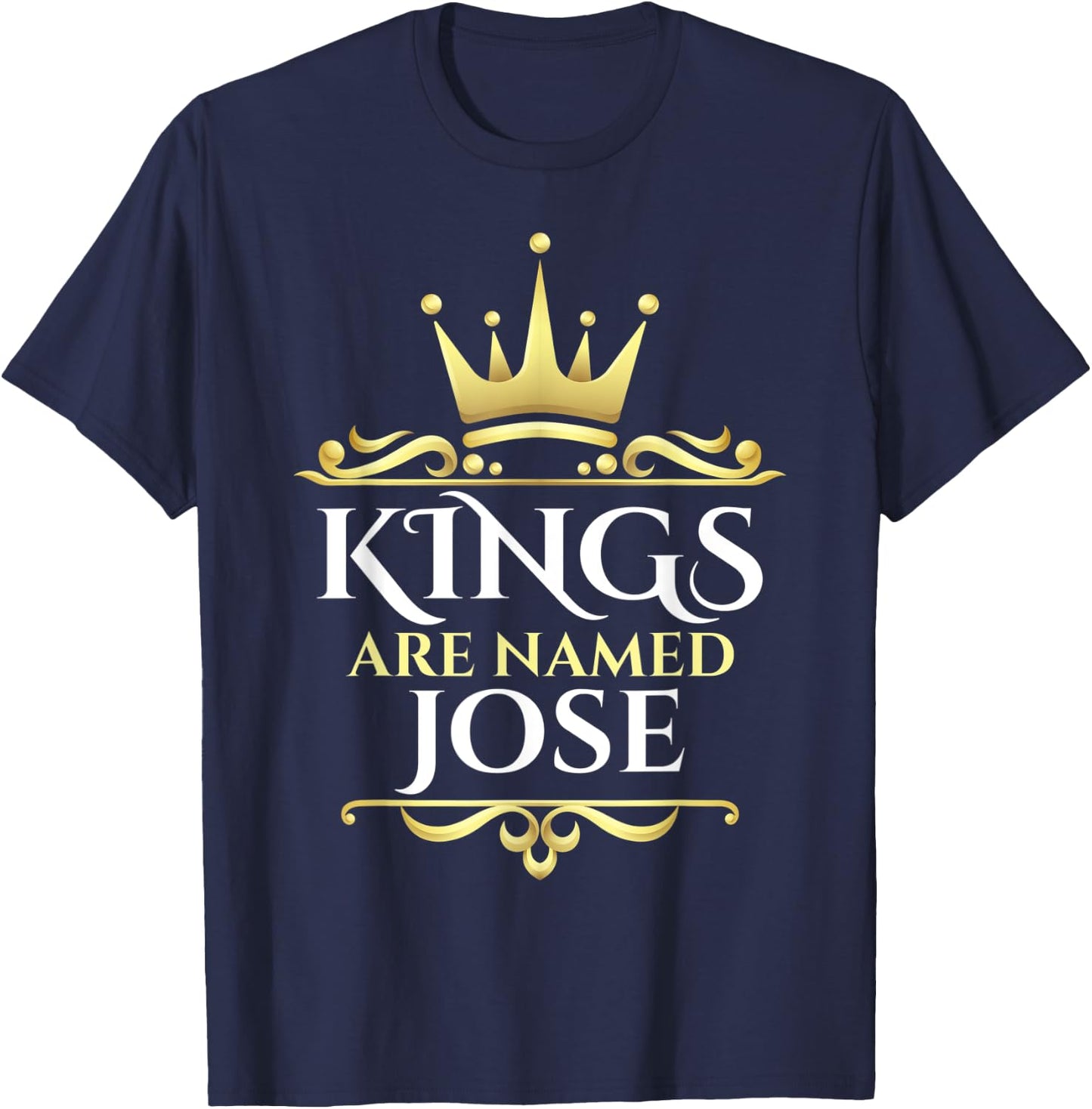 Kings Are Named Jose T-Shirt - T-Shirt | Navy
