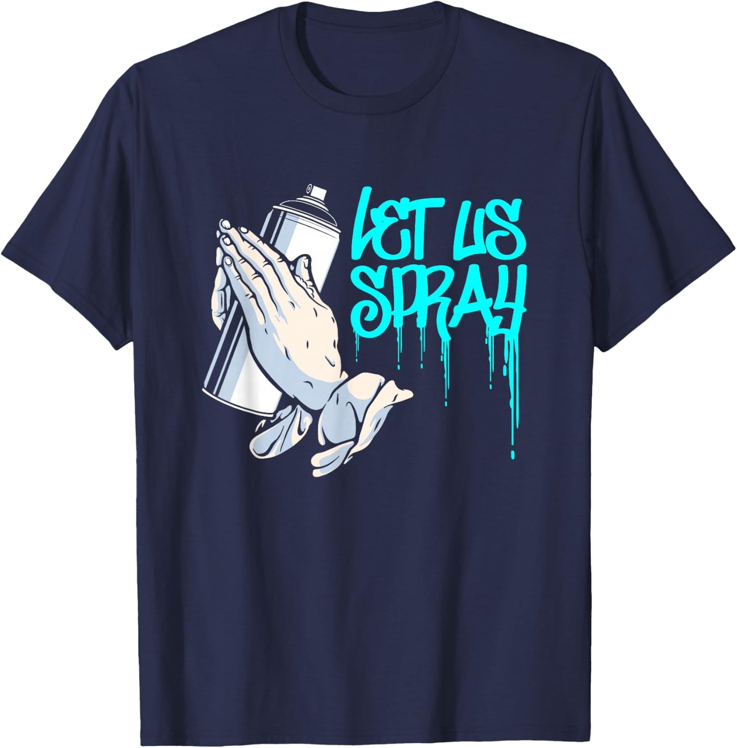 Let Us Spray | Urban Art Spray Paint | Graffiti Artist T-Shirt - T-Shirt | Navy