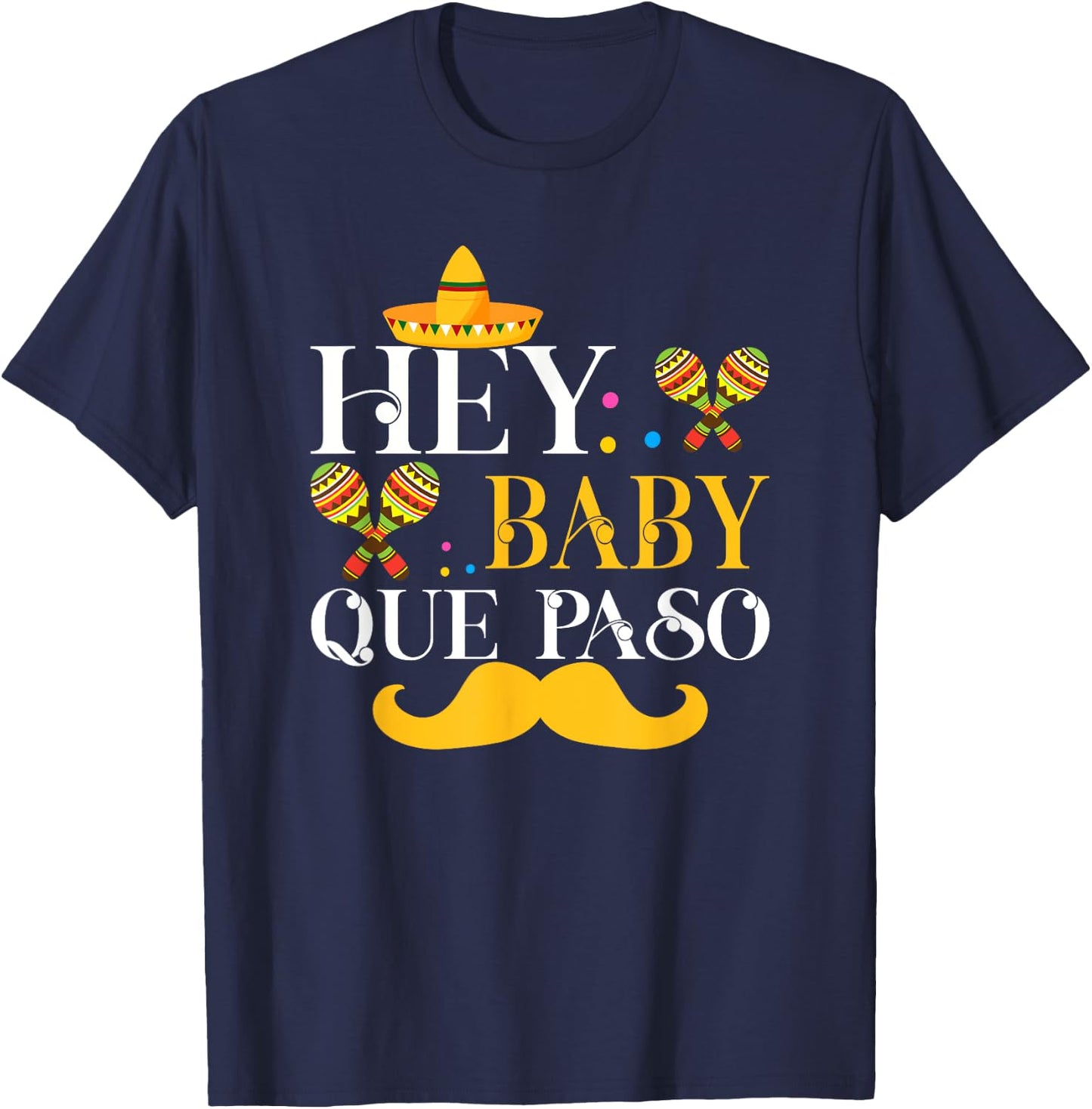 Hey Baby Que Paso Mexican Pride Cinco De Mayo Festival T-Shirt - T-Shirt | Navy