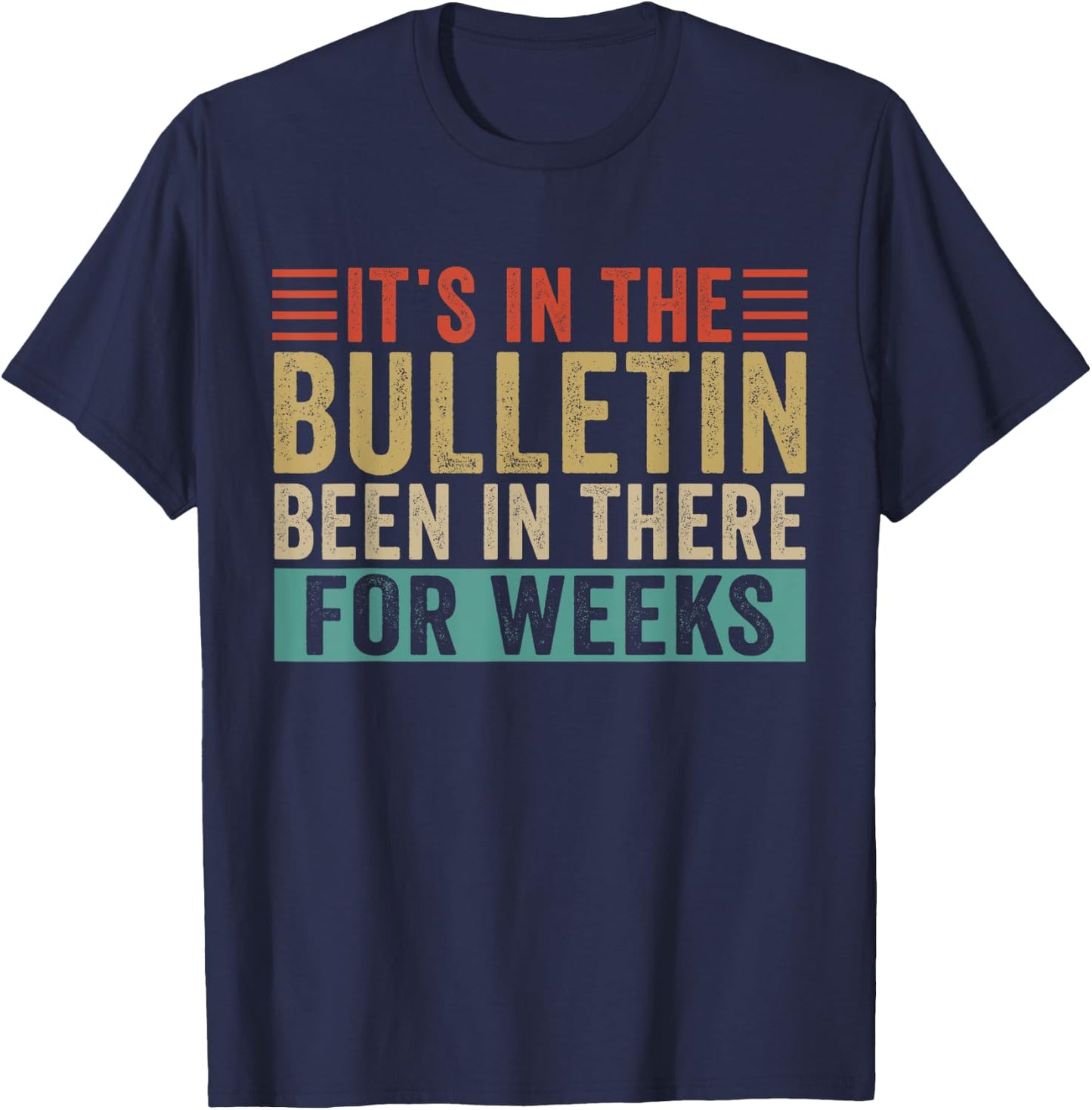 It's In The Bulletin Been In There For Weeks T-Shirt - T-Shirt | Navy