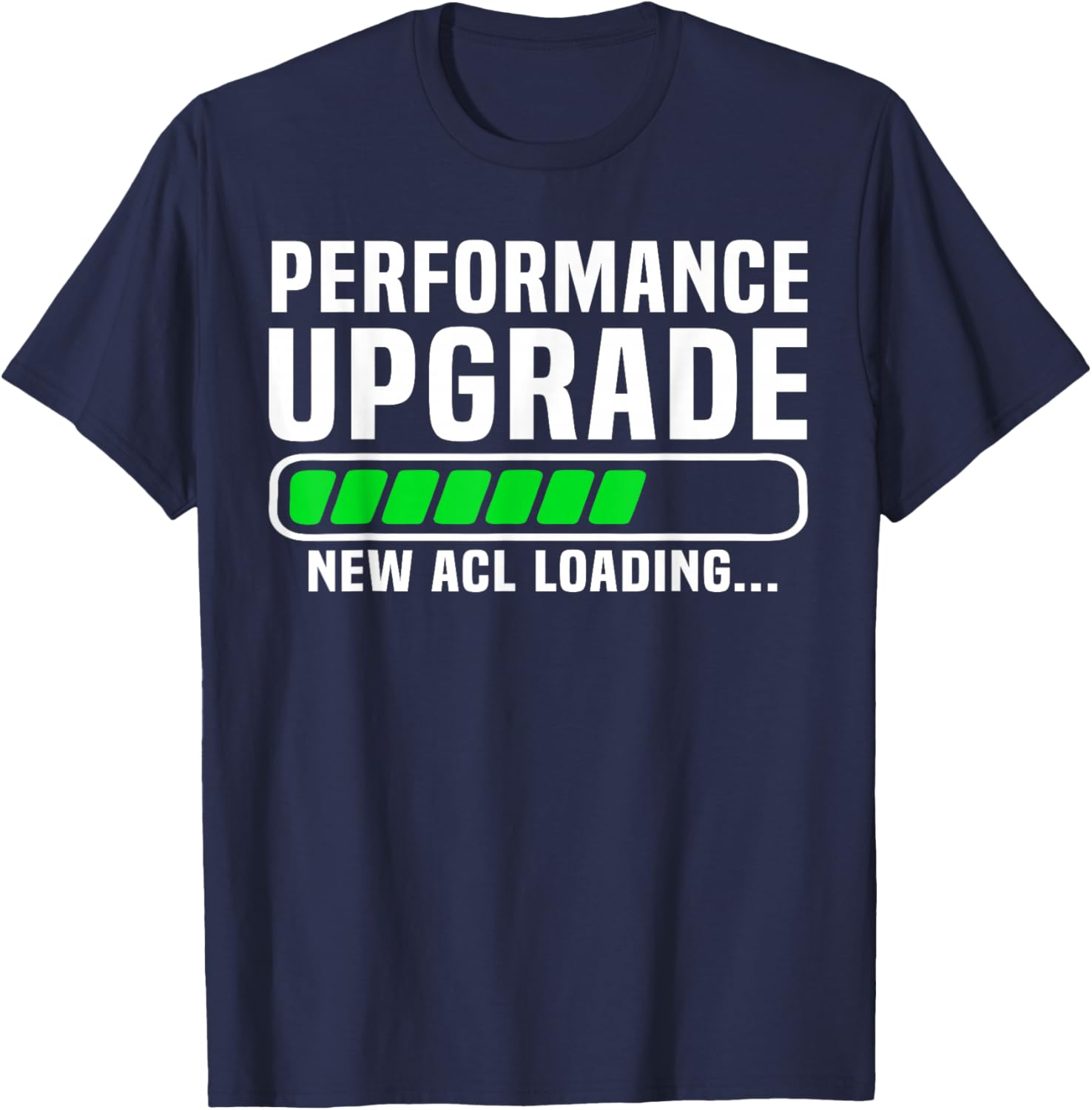 Funny Knee Surgery Torn ACL Performance Upgrade ACL Loading T-Shirt - T-Shirt | Navy