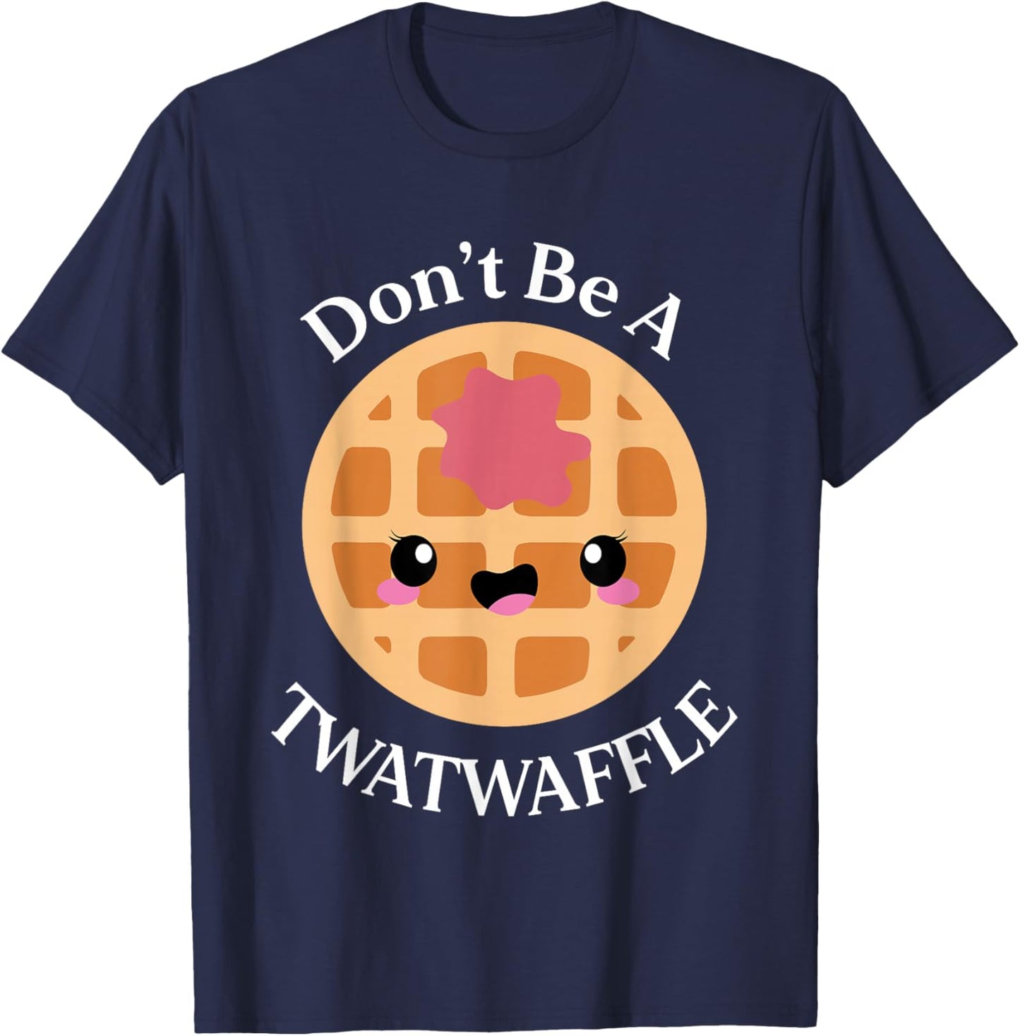 Dont Be a Twatwaffle Funny Saying Waffle Lover T-Shirt - T-Shirt | Navy