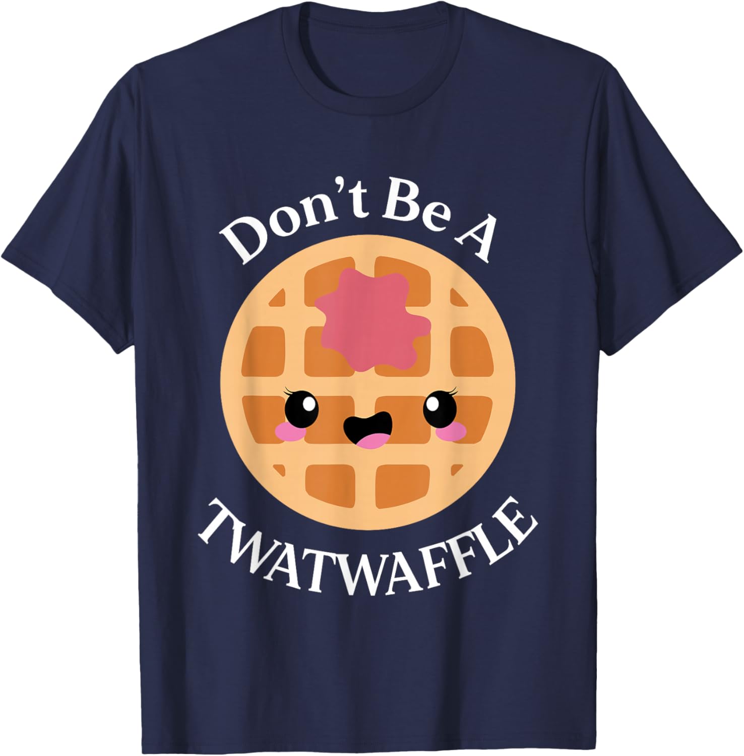 Dont Be a Twatwaffle Funny Saying Waffle Lover T-Shirt - T-Shirt | Navy