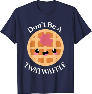 Dont Be a Twatwaffle Funny Saying Waffle Lover T-Shirt - T-Shirt | Navy