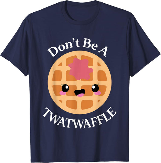 Dont Be a Twatwaffle Funny Saying Waffle Lover T-Shirt - T-Shirt | Navy