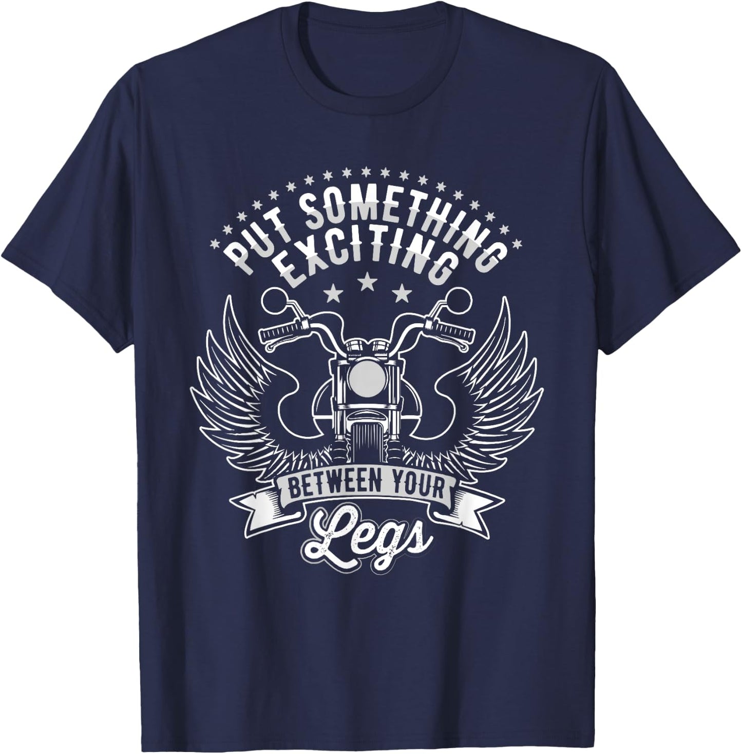 Put Something Exciting Between Your Legs, Funny Biker T-Shirt - T-Shirt | Navy