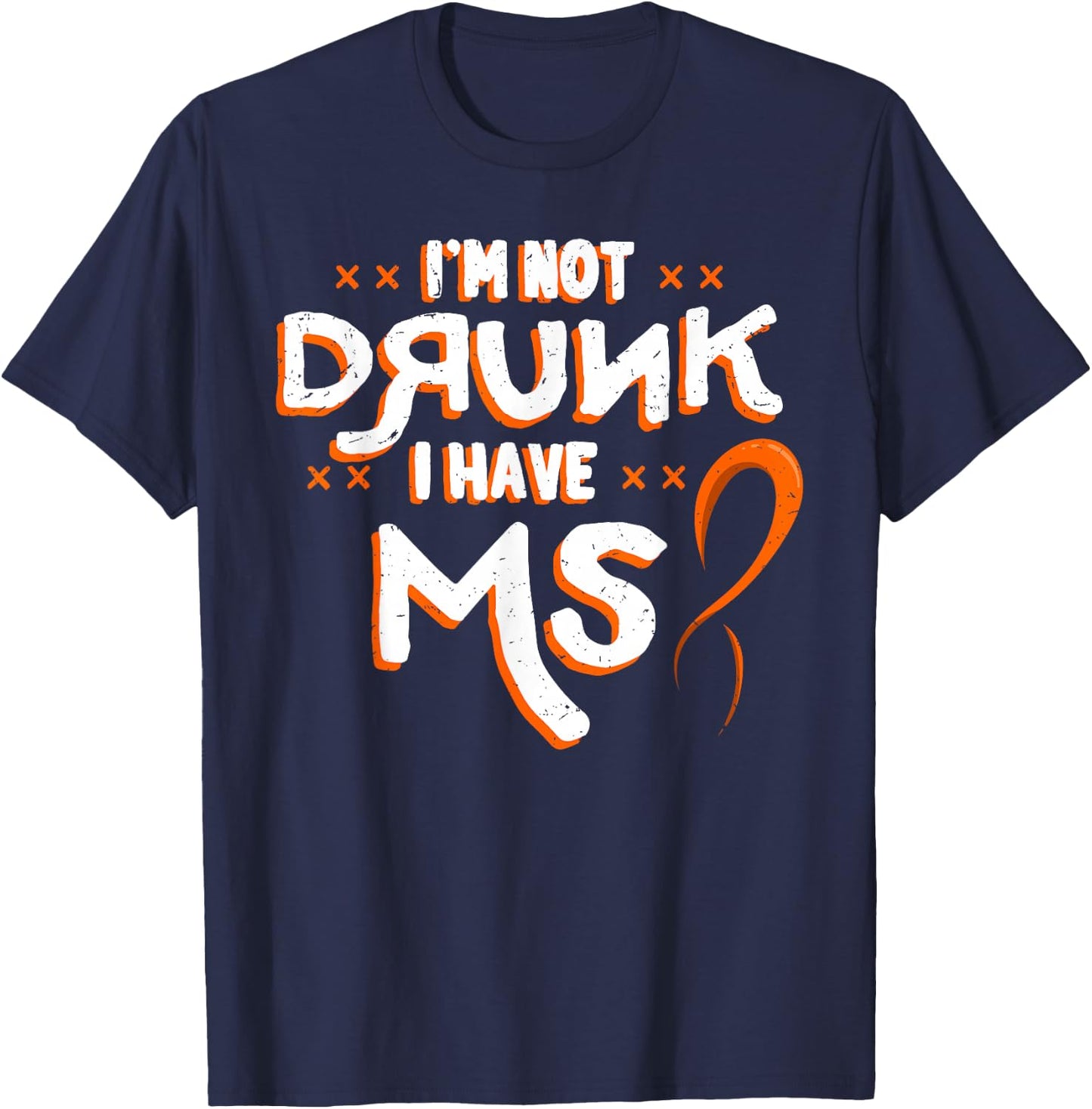 I'm Not Drunk I Have MS Multiple Sclerosis T-Shirt - T-Shirt | Navy
