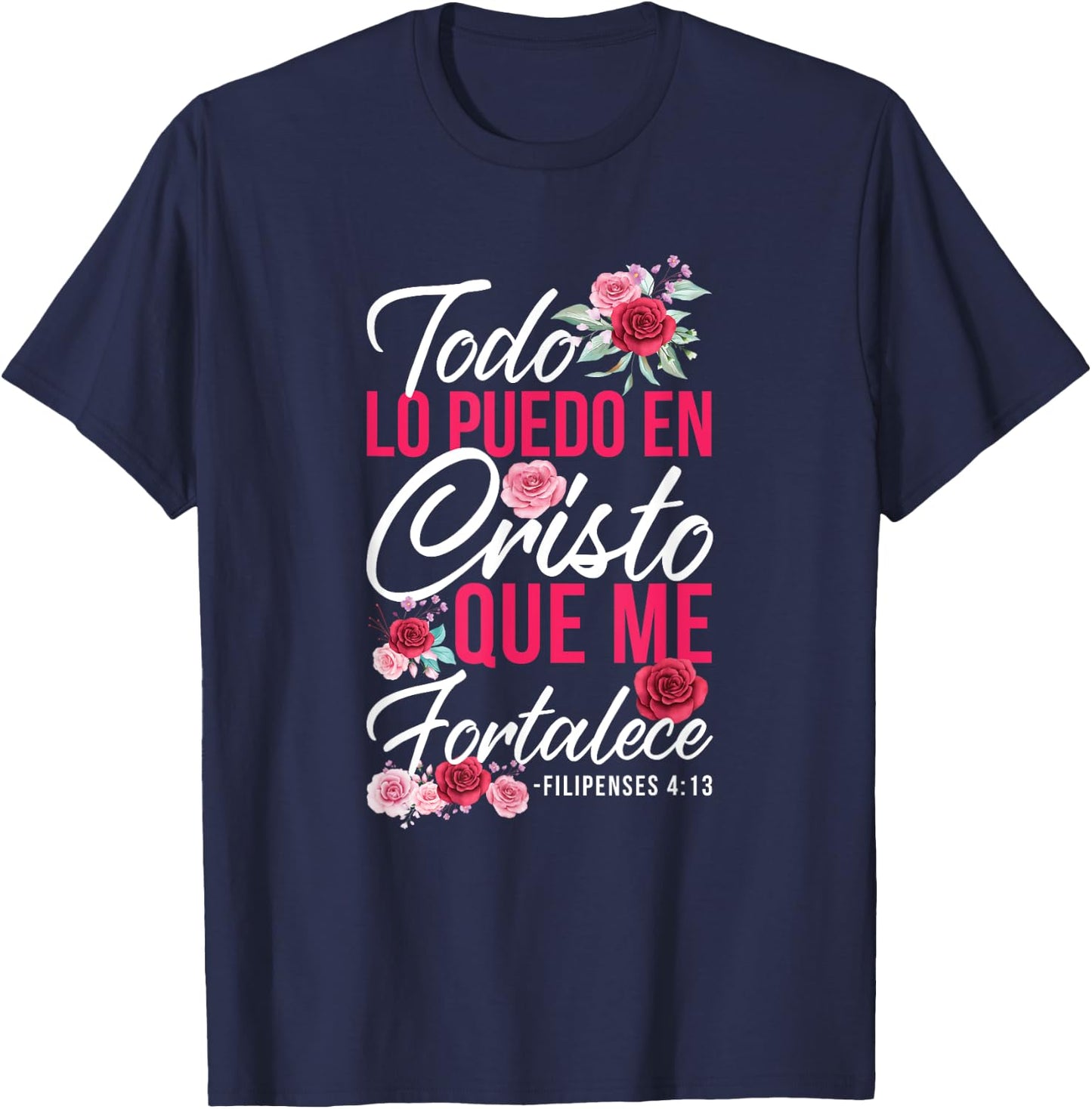 Todo Lo Puedo En Cristo Que Me Fortalece Filipenses 4:13 T-Shirt - T-Shirt | Navy