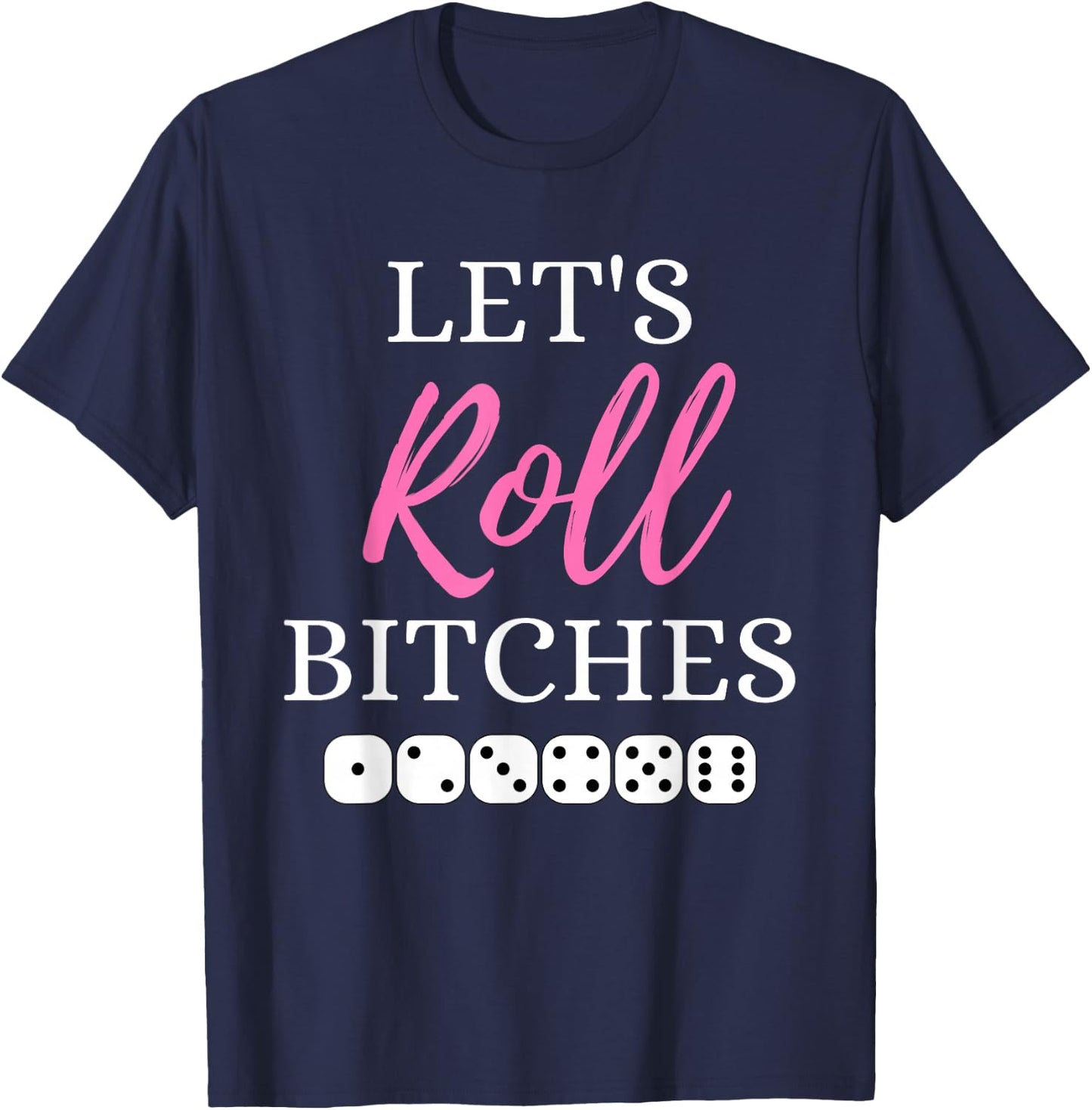 Let's Roll Bitches Funny Player Bunco Dice Game Party Night T-Shirt - T-Shirt | Navy