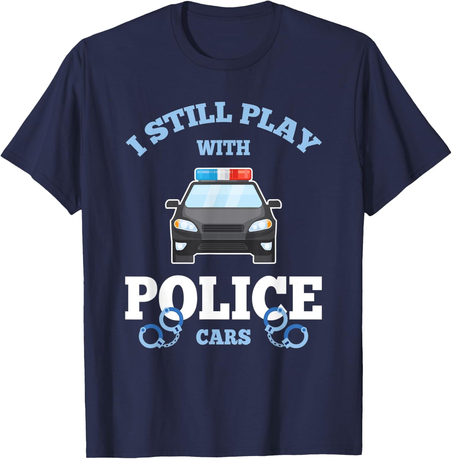 I Still Play With Police Cars Proud Policeman Distressed T-Shirt - T-Shirt | Navy