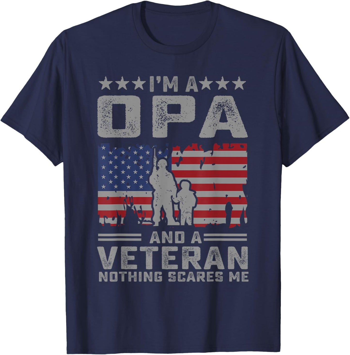 I'm a Opa and a Veteran nothing scares me Funny Dad Gifts T-Shirt - T-Shirt | Navy