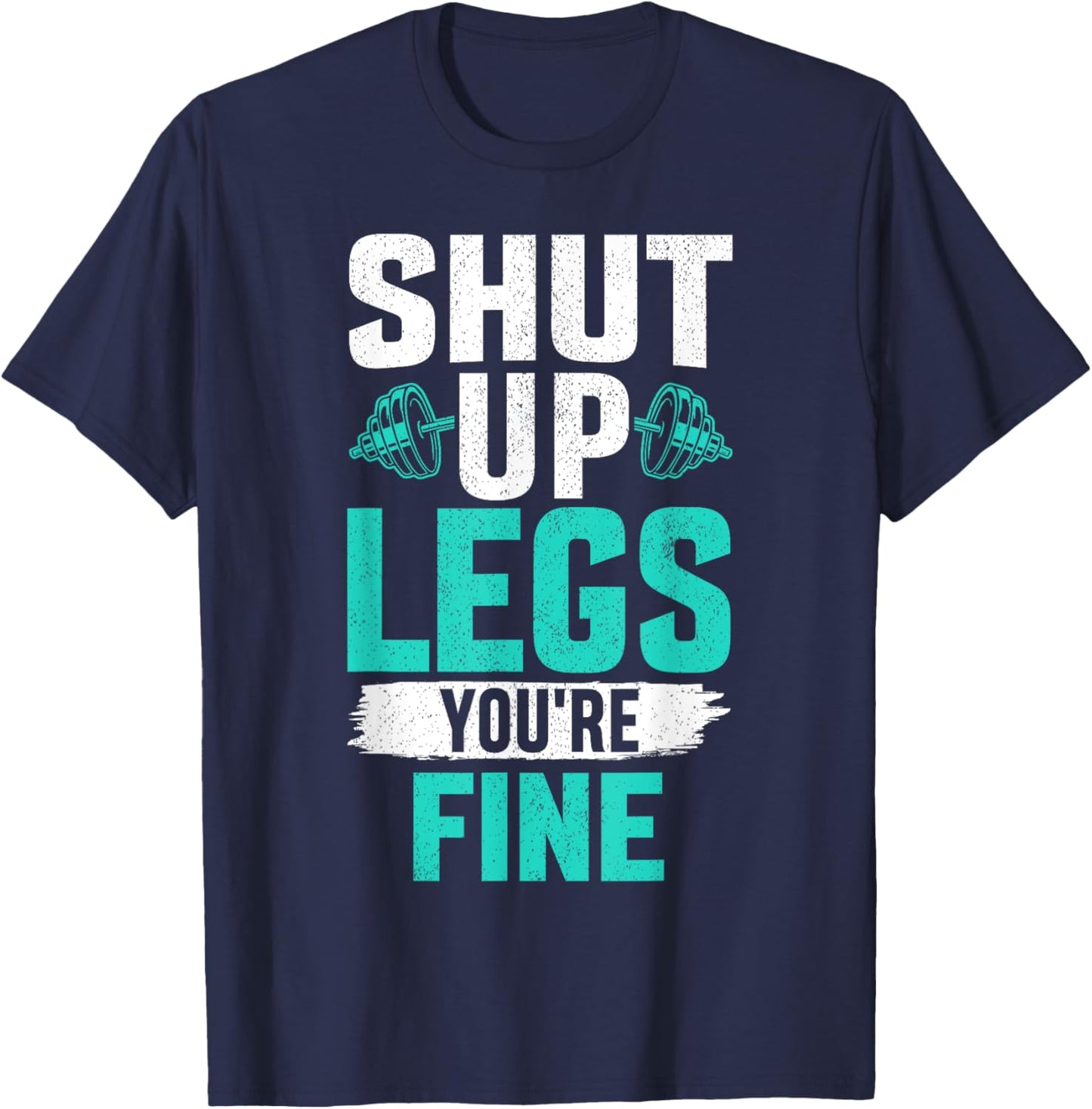 Shut Up Legs You're Fine - Funny Workout T-Shirt - T-Shirt | Navy