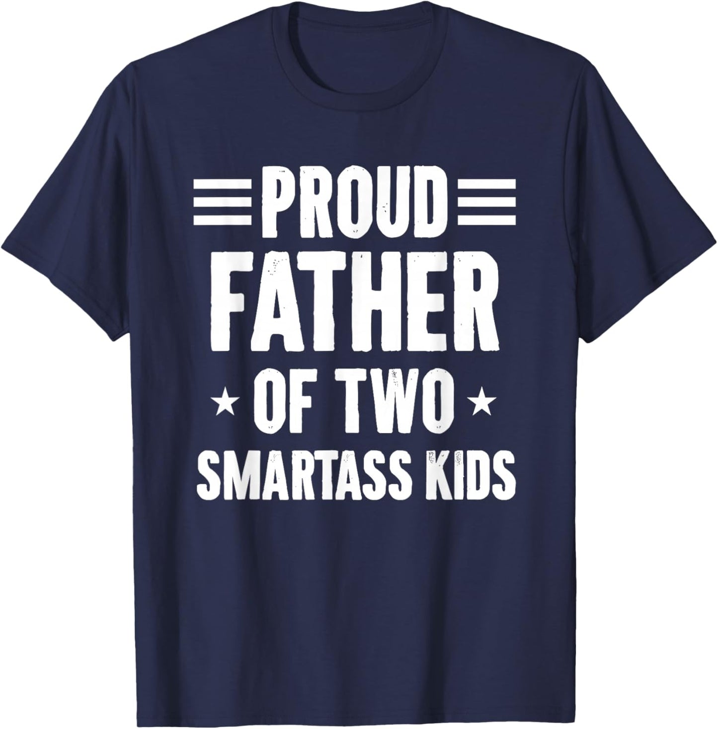 Proud Father of Two Smartass Kids Funny Dad Joke T-Shirt - T-Shirt | Navy