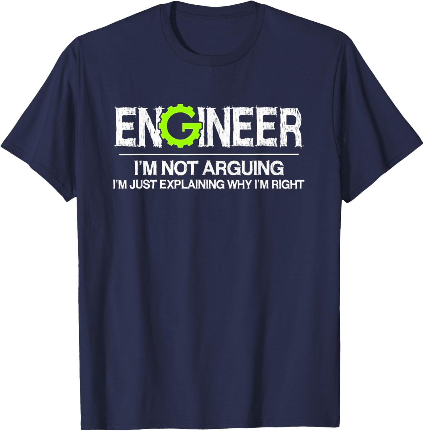Engineer I'm Not Arguing I'm Just Explaining Why I'm Right T-Shirt - T-Shirt | Navy
