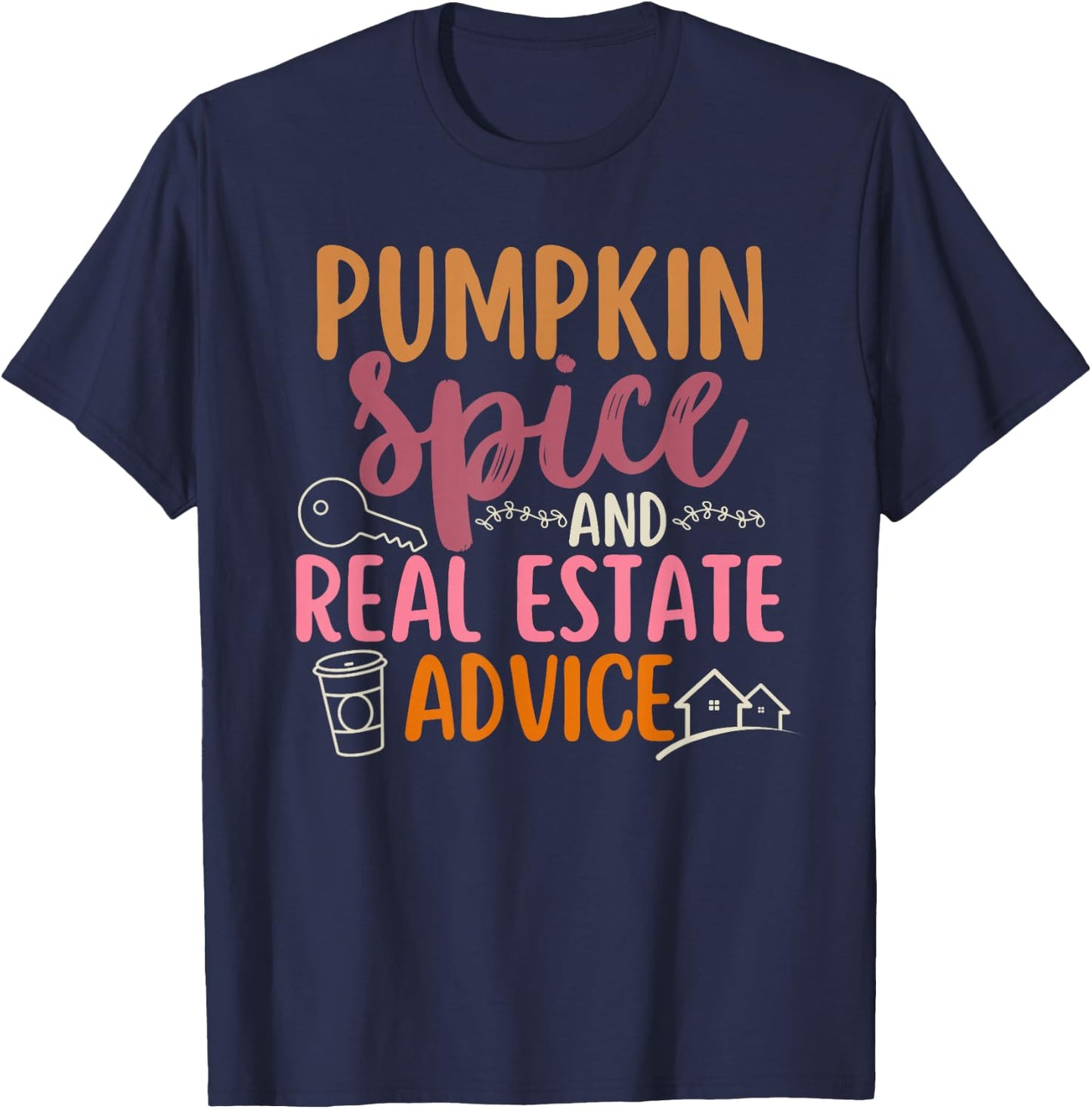 Pumpkin Spice and Real Estate Advice Fall Autumn Halloween T-Shirt - T-Shirt | Navy