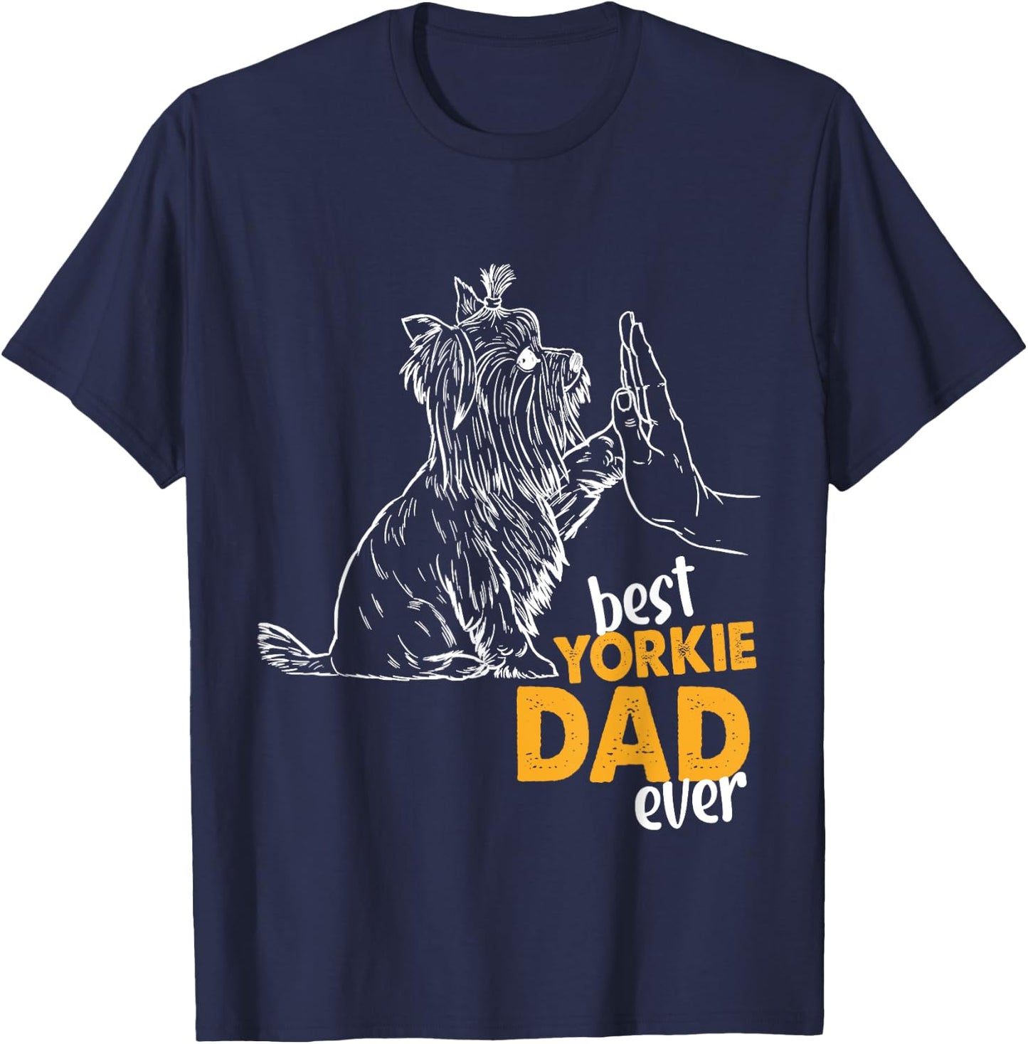 Best Yorkie Dad Ever Dog Yorkie I Love Yorkie Dad T-Shirt - T-Shirt | Navy