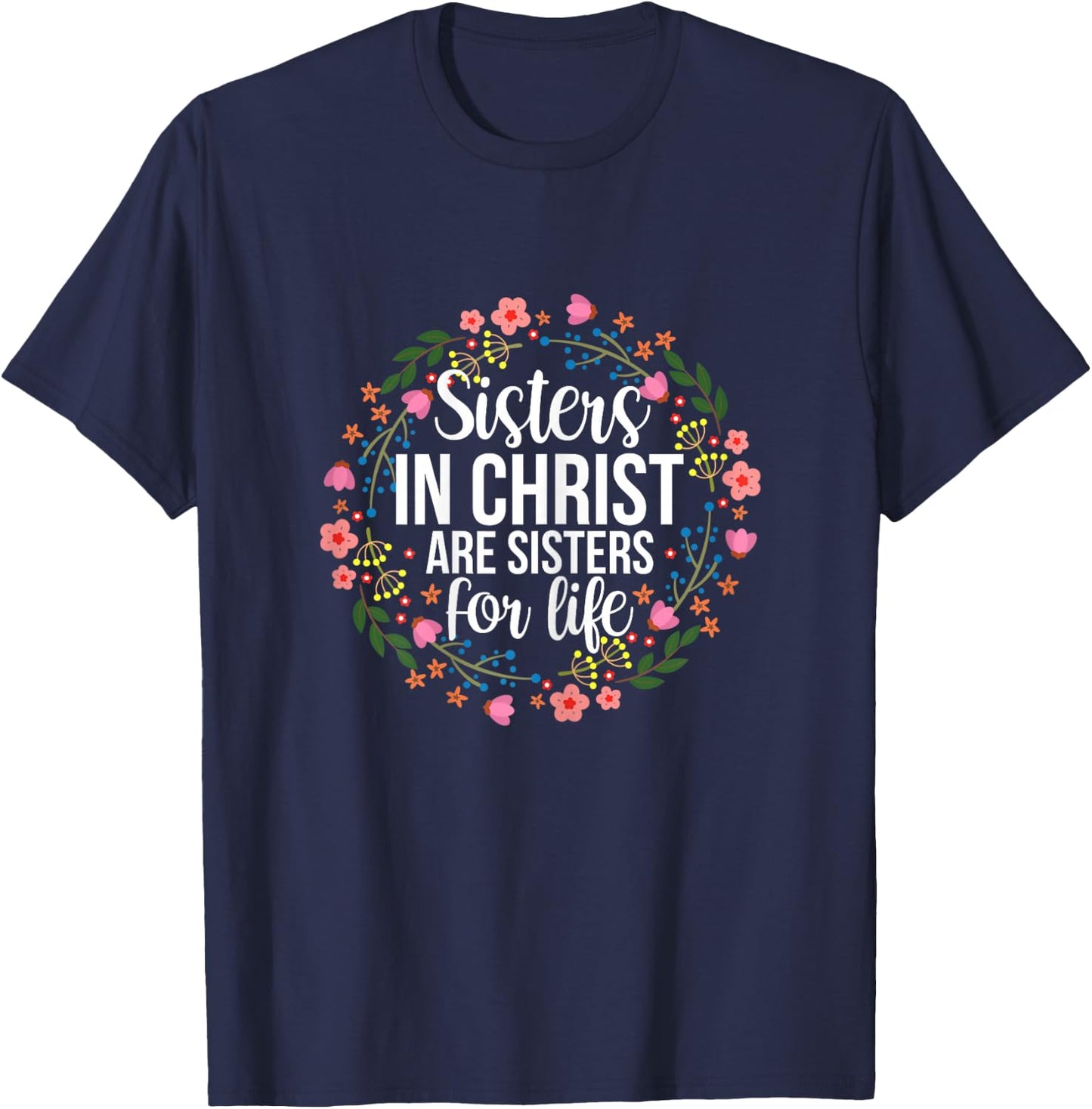 Sisters in Christ Are Sisters for Life Floral T-Shirt - T-Shirt | Navy