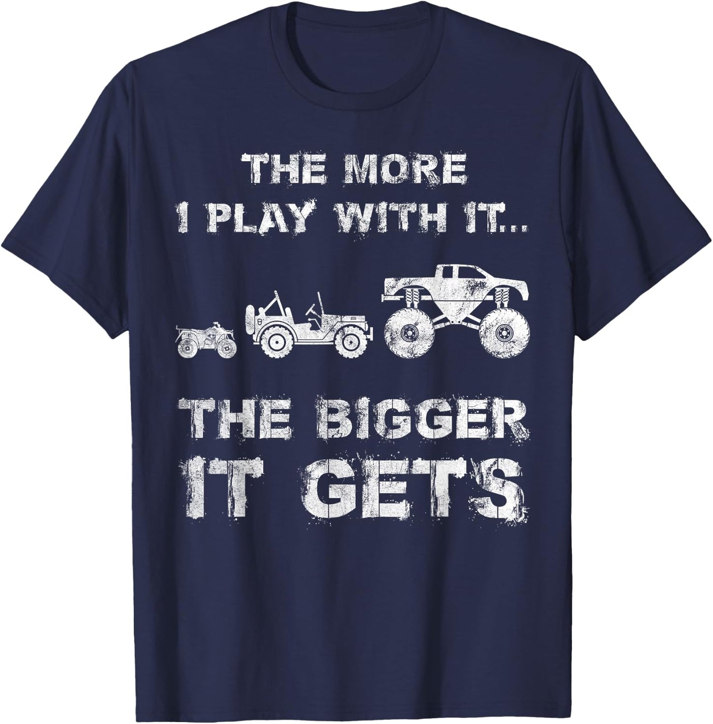 The More I Play With It...The Bigger It Gets Truck T-Shirt - T-Shirt | Navy