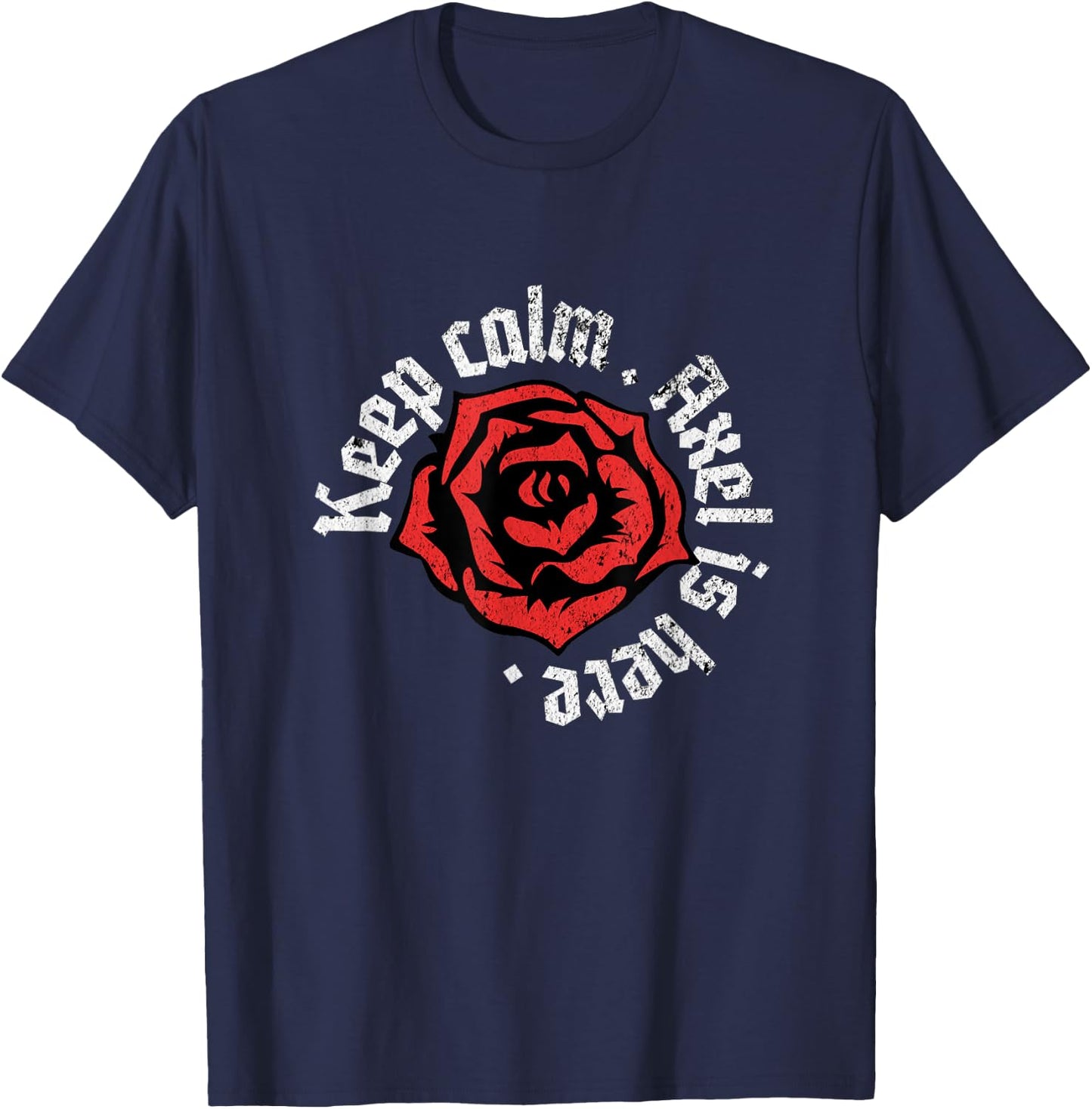 Keep Calm Axel is Here Funny Name Grunge Rose Design T-Shirt - T-Shirt | Navy