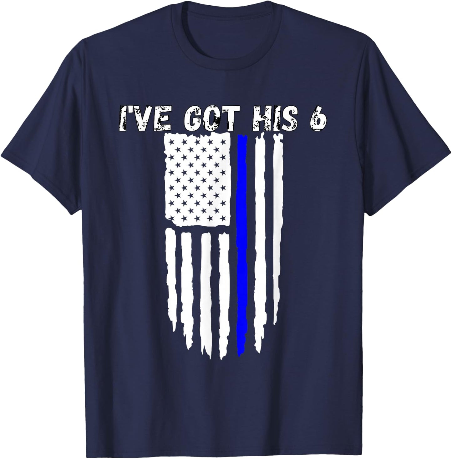 Ive Got His 6 Shirt Thin Blue Line Flag Police Wife T-Shirt - T-Shirt | Navy
