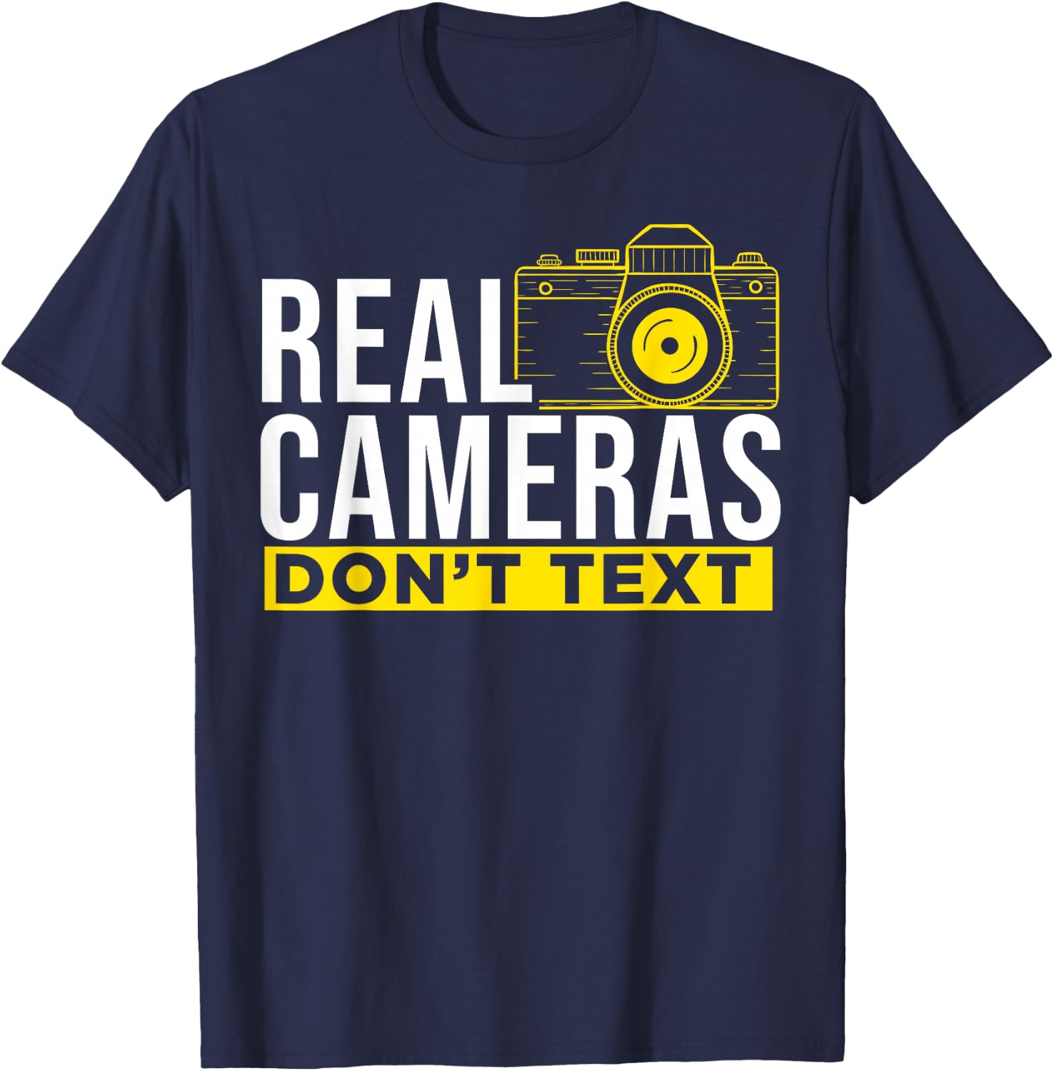 Real Cameras Don't Text Cool Photography T-Shirt - T-Shirt | Navy