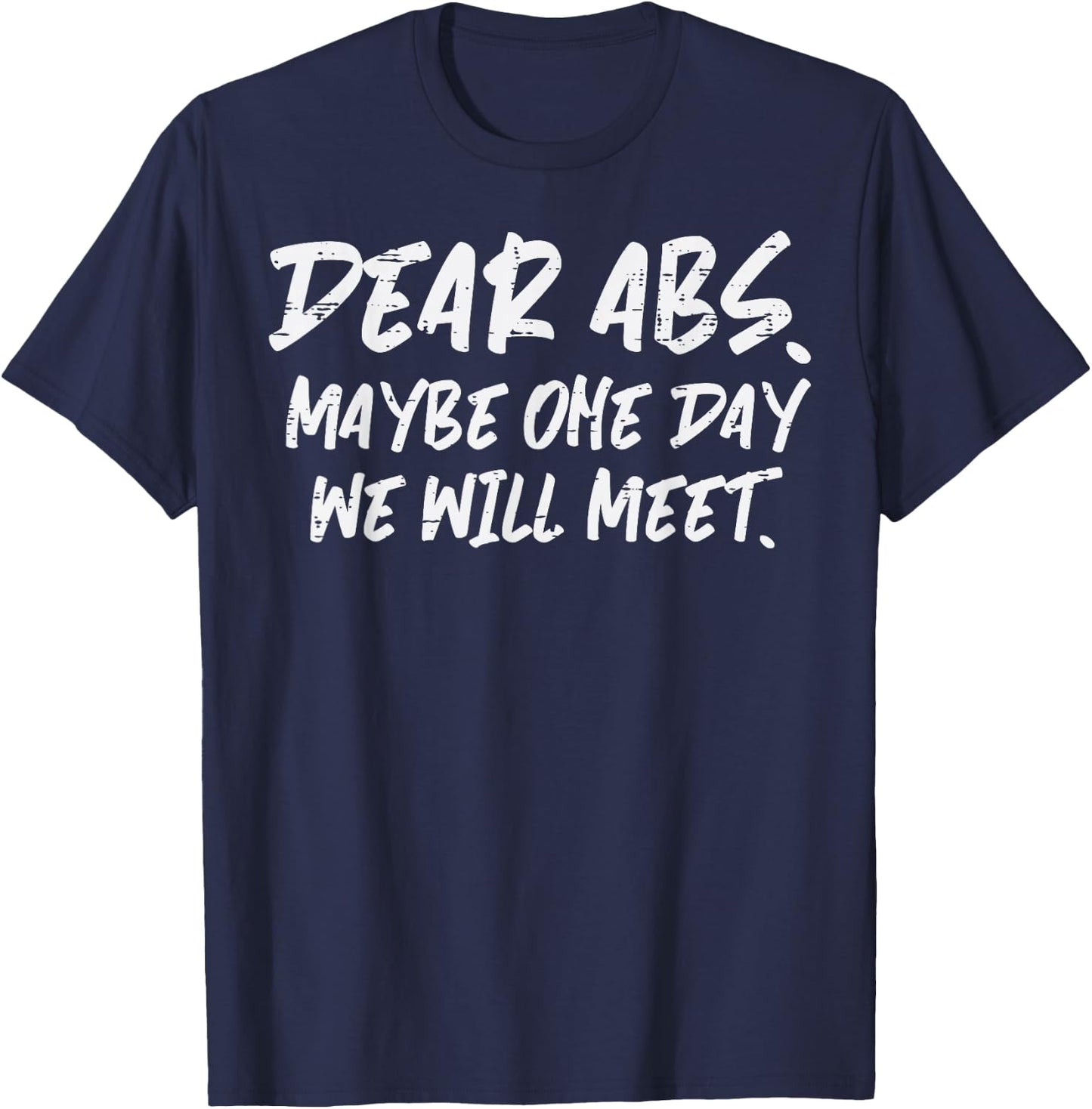 Workout Dear Abs Funny Gym Exercise Fitness Quote Men Women T-Shirt - T-Shirt | Navy