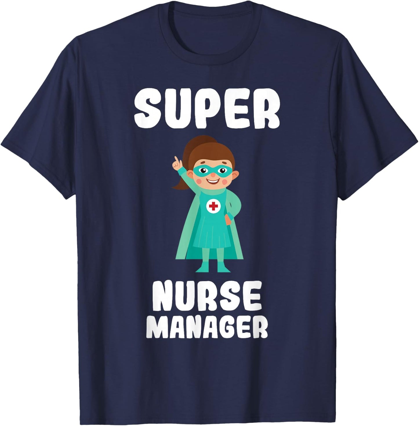 Super Nurse Manager Funny Cute Women Nurses Shirt T-Shirt - T-Shirt | Navy