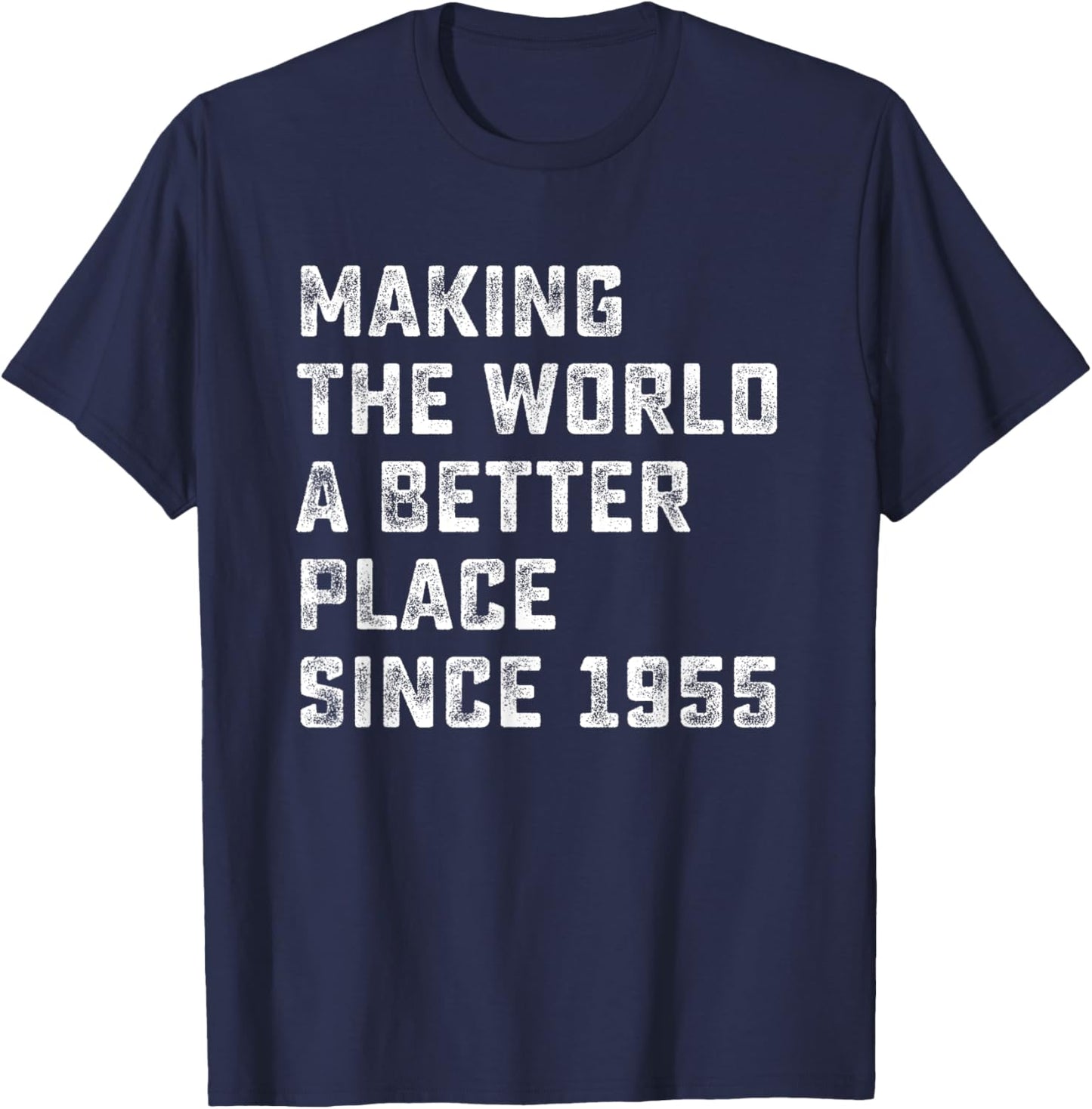 Making The World A Better Place since 1955 Birthday Year T-Shirt - T-Shirt | Navy