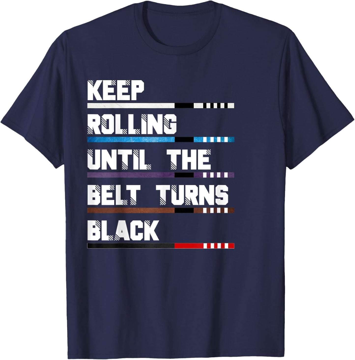 Keep Rolling Until The Belt Turns Black Brazilian Jiu Jitsu T-Shirt - T-Shirt | Navy