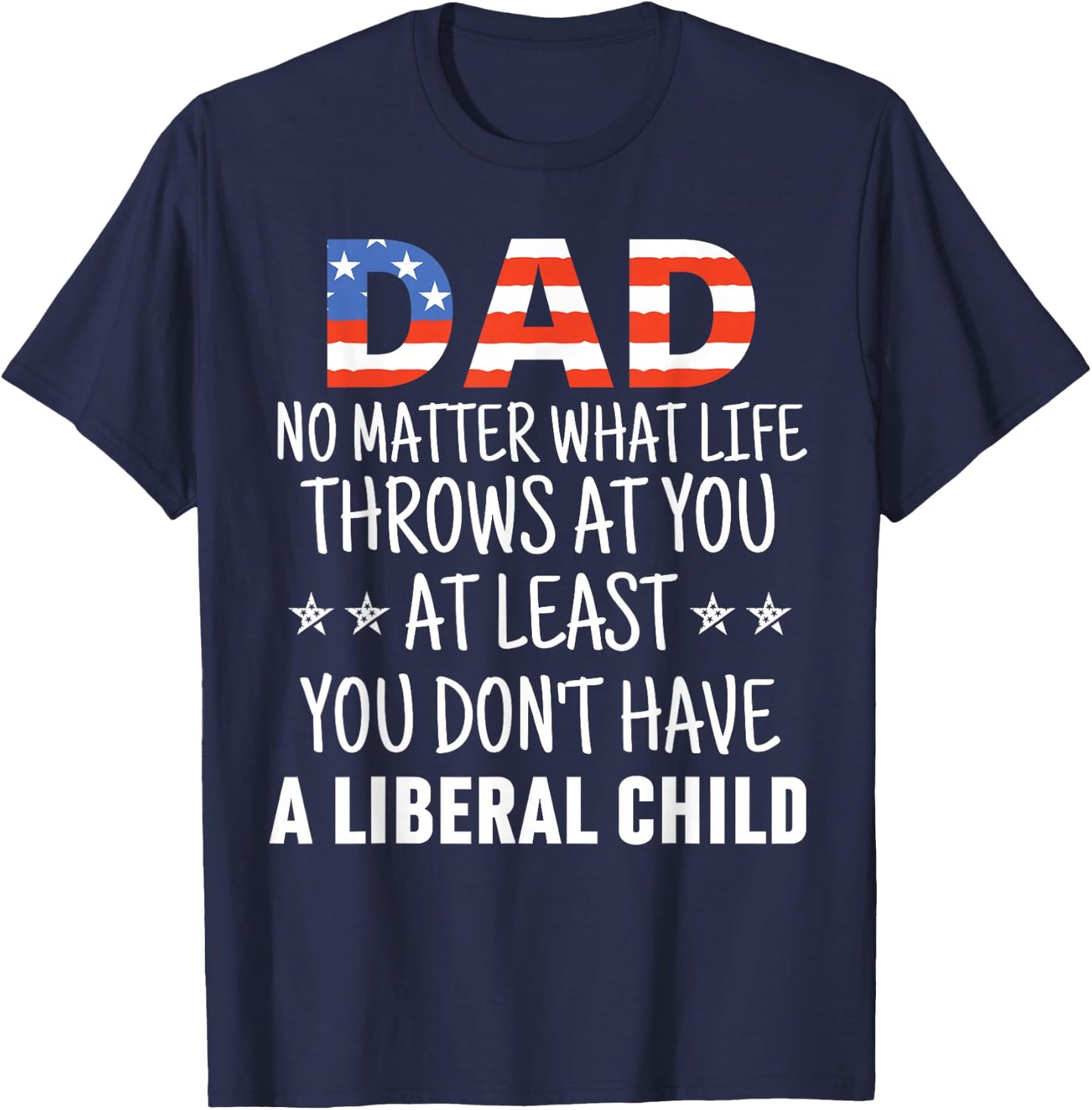 Dad No Matter What life Throws at you Liberal Child USA flag T-Shirt - T-Shirt | Navy