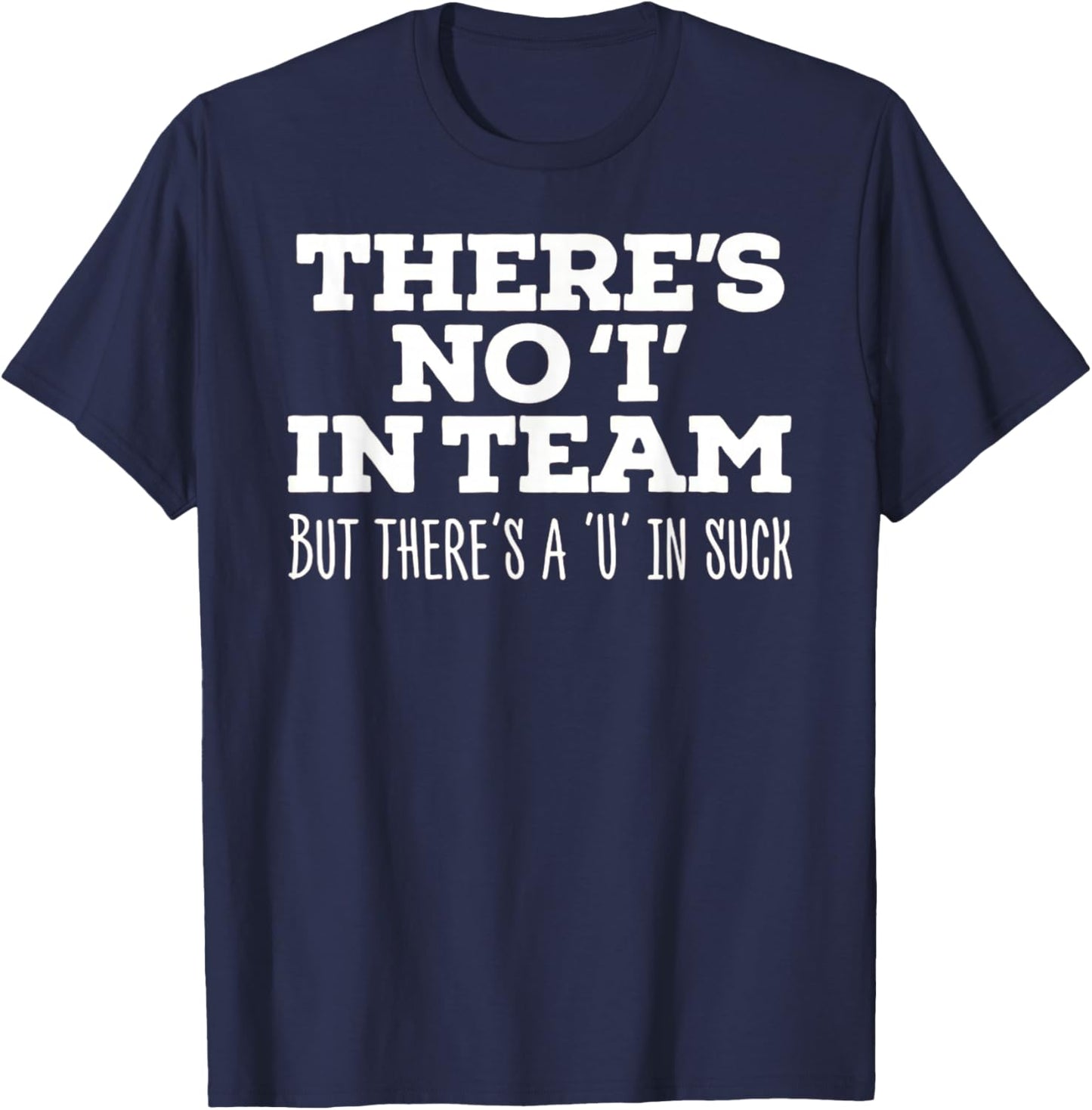 There's No I In Team But There's A U In Suck - Sports Joke T-Shirt - T-Shirt | Navy