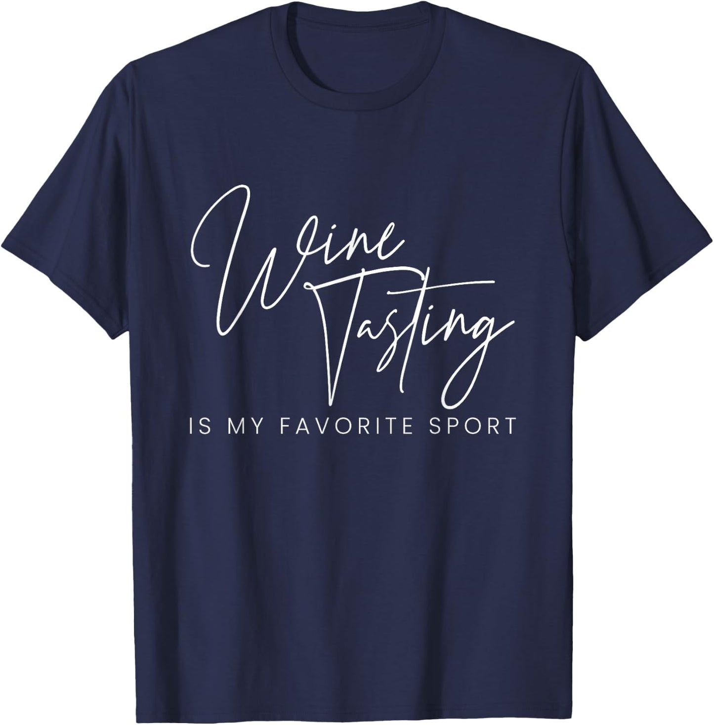 Wine Tasting is My Favourite Sport Wine Connoisseur Wine Tasting T-Shirt - T-Shirt | Navy