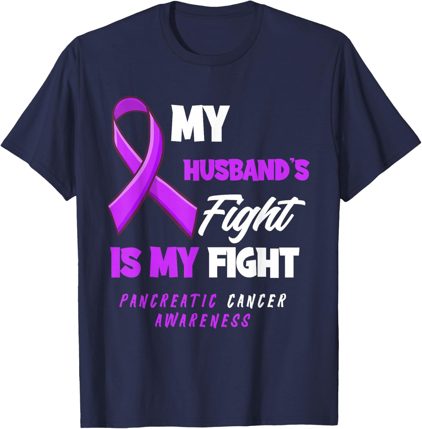 My Husband's Fight Is My Fight Pancreatic Cancer Awareness T-Shirt - T-Shirt | Navy