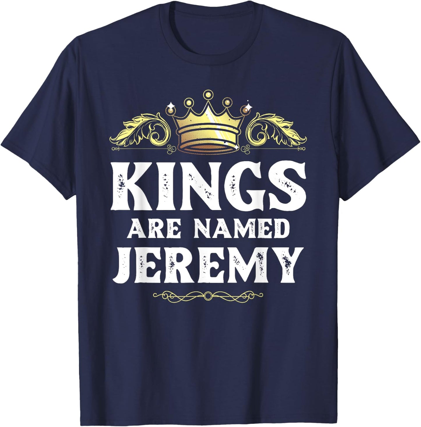 Kings Are Named JEREMY Gift Funny Personalized Name Joke Men T-Shirt - T-Shirt | Navy