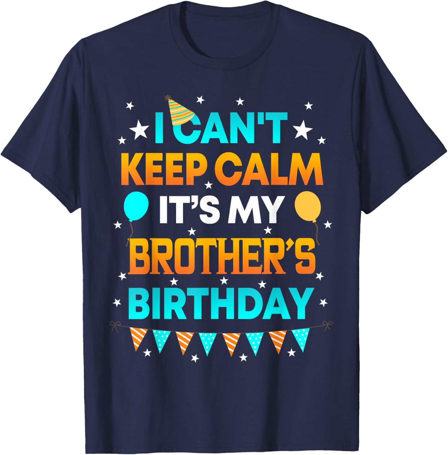 I Can't Keep Calm It's My Brother Birthday Gift Party T-Shirt - T-Shirt | Navy