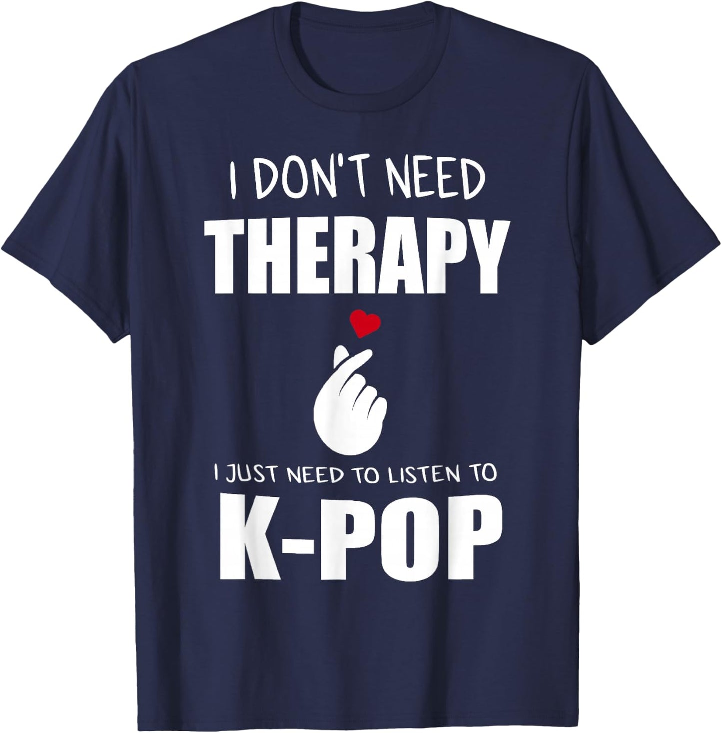 I Just Need Kpop Merch K-pop Merchandise T-Shirt - T-Shirt | Navy