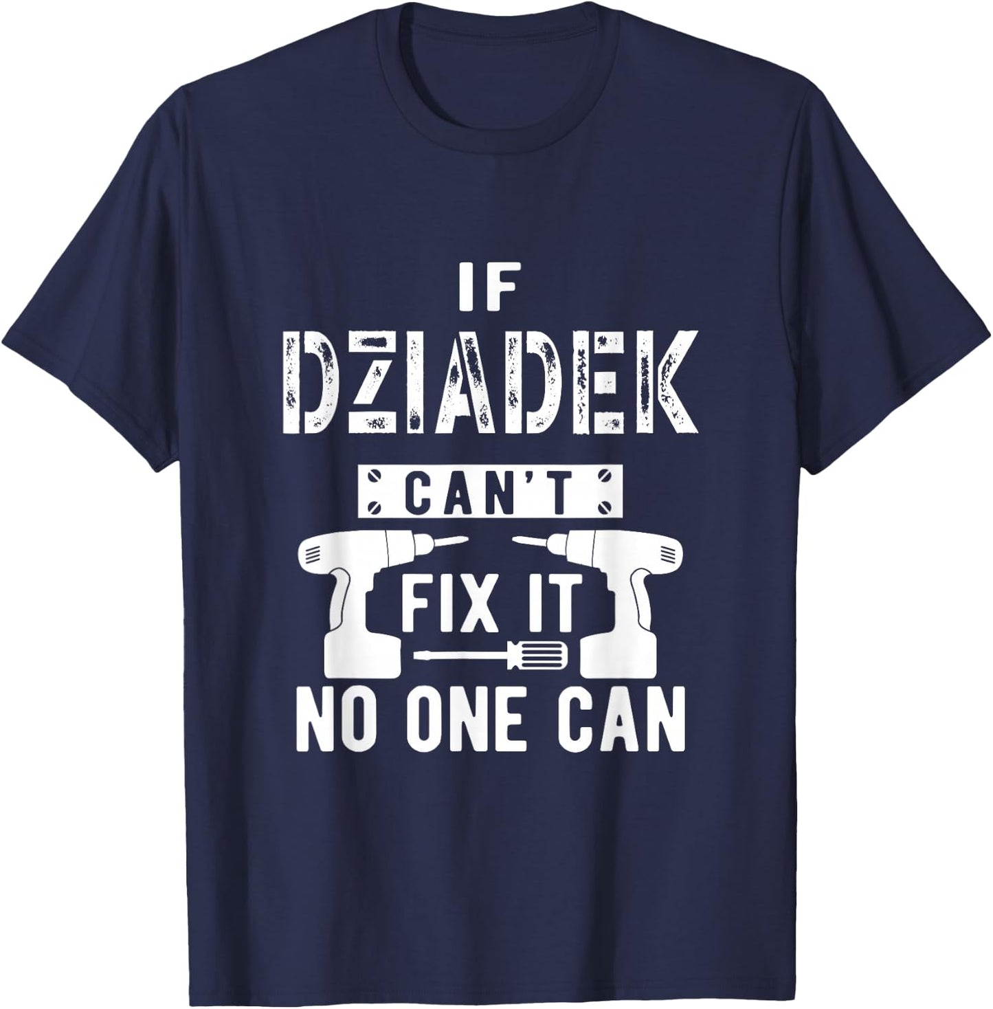 If Dziadek Can't Fix It No One Can Poland Polish Grandpa T-Shirt - T-Shirt | Navy