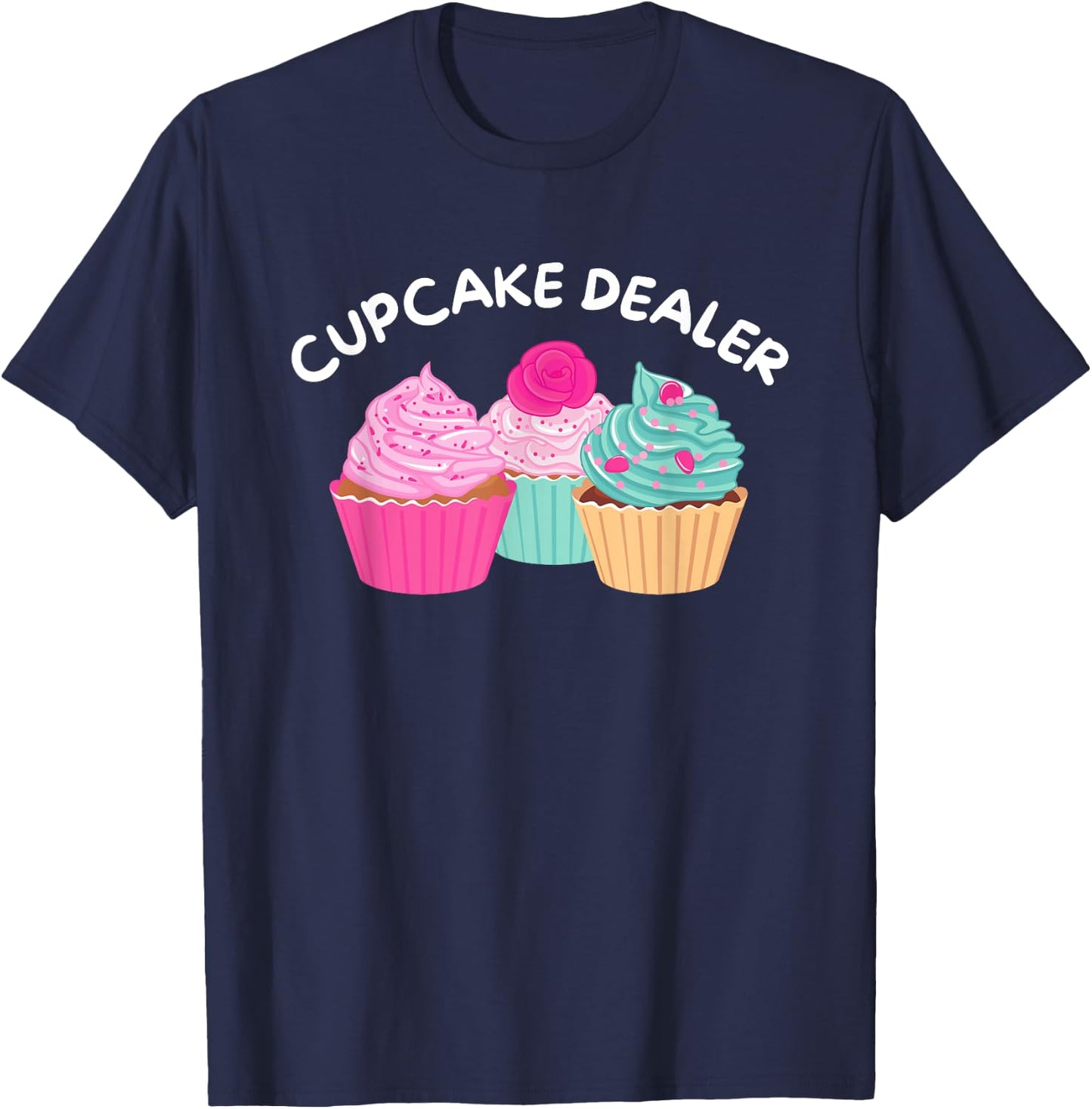 Cupcake Dealer - Funny Cupcake Baker Pastry Baking Gift T-Shirt - T-Shirt | Navy