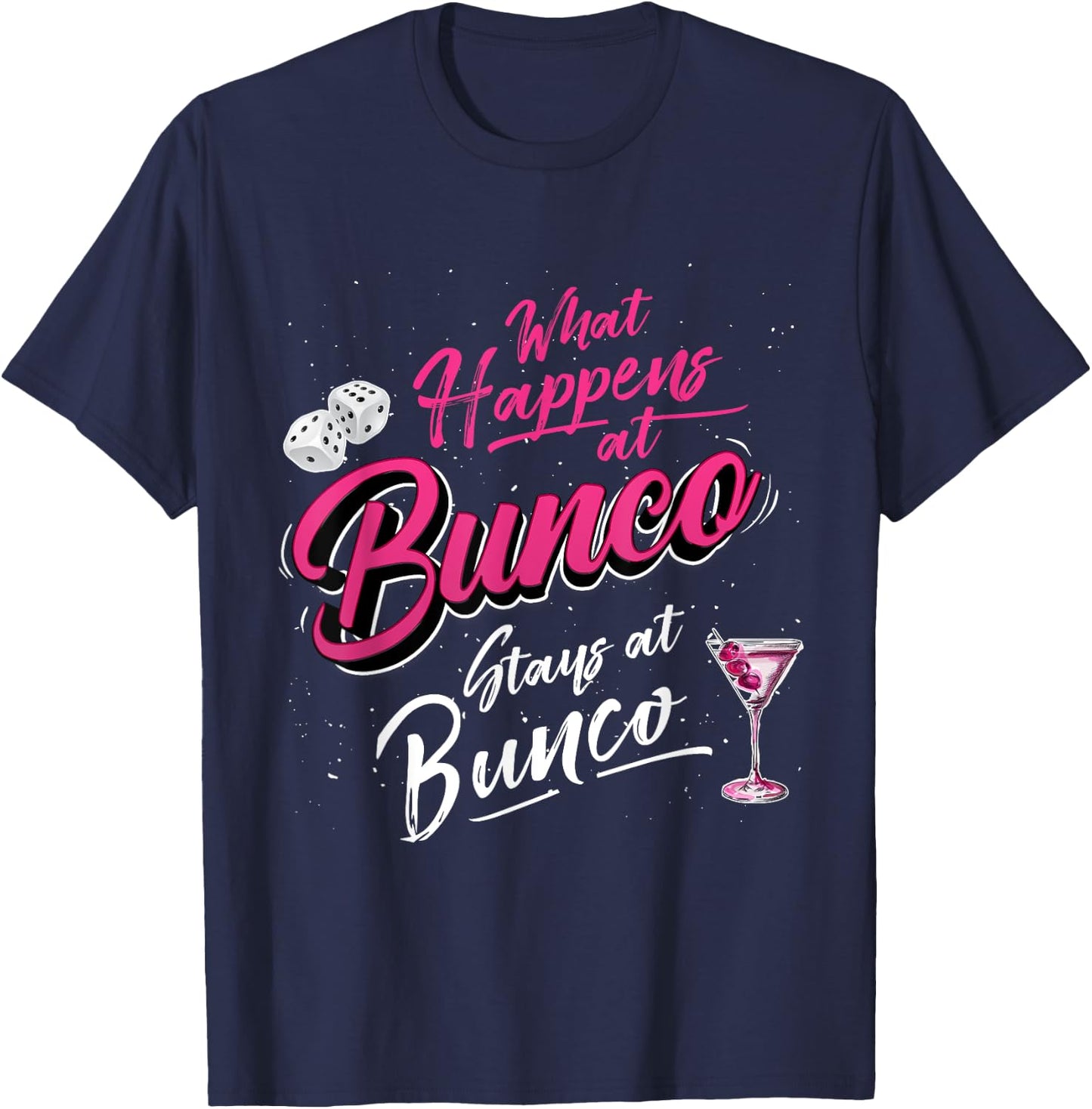 What Happens at Bunco Stays at Bunco Funny Bunco Game Night T-Shirt - T-Shirt | Navy