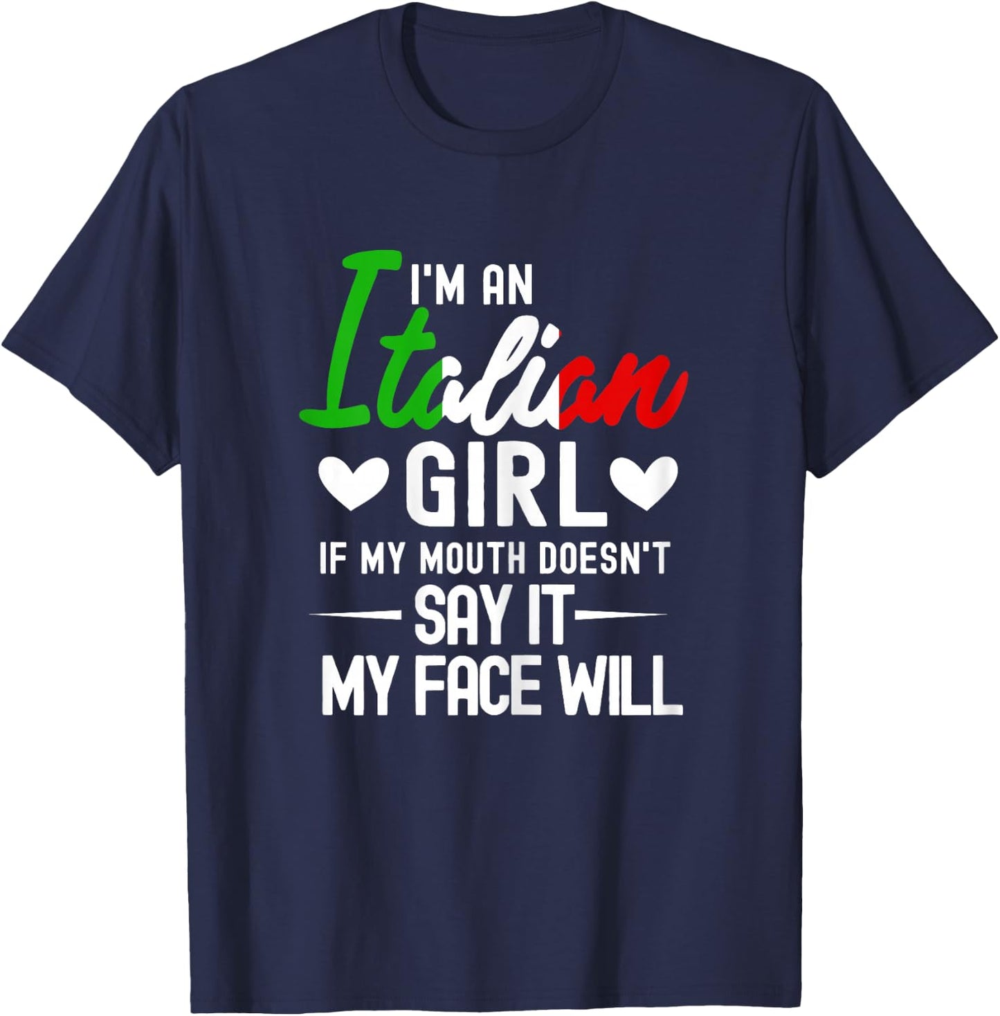 I'm an Italian Girl If My Mouth Doesn't Say It My face Will T-Shirt - T-Shirt | Navy