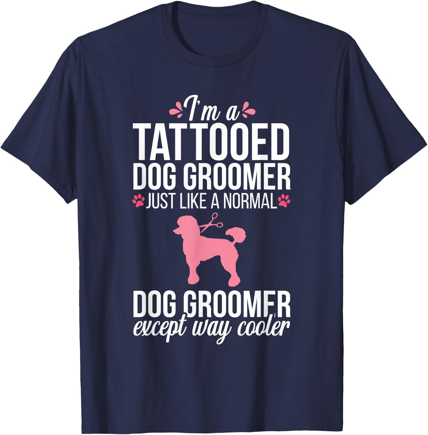 Dog Groomer Funny Tattooed Pet Grooming Puppy Care T-Shirt - T-Shirt | Navy