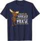 Always Be Yourself Unless You Can Be A Moose Small T-Shirt - T-Shirt | Navy