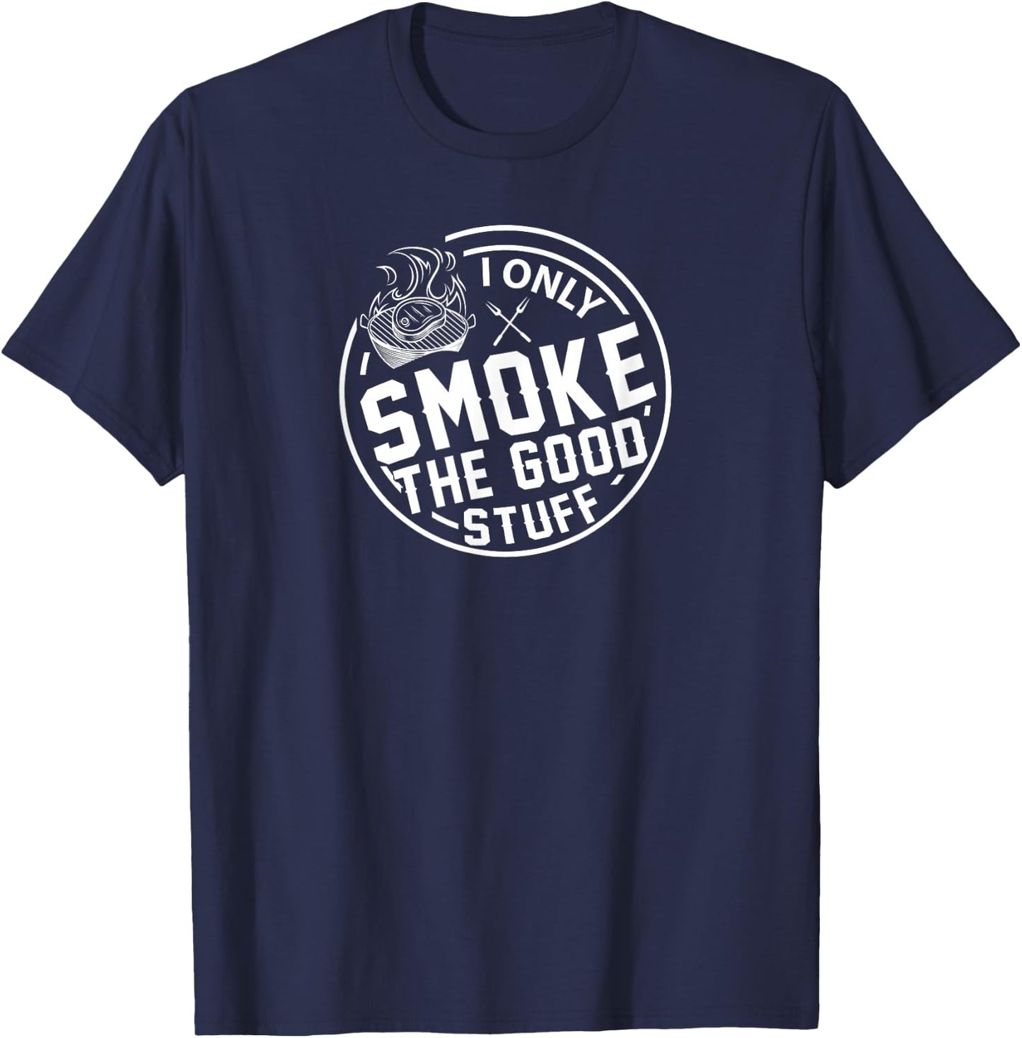 Grilling I Only Smoke The Good Stuff BBQ Design T-Shirt - T-Shirt | Navy