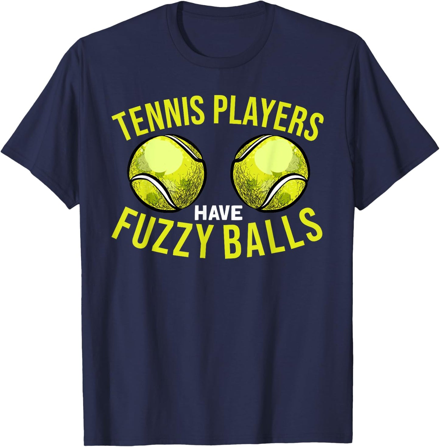 Tennis Players Have Fuzzy Balls - Funny Tennis Humor Pun T-Shirt - T-Shirt | Navy