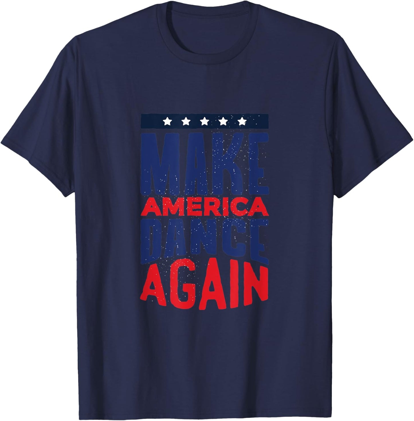 Make America Dance Again 4th of July Women Kids Men T-Shirt - T-Shirt | Navy