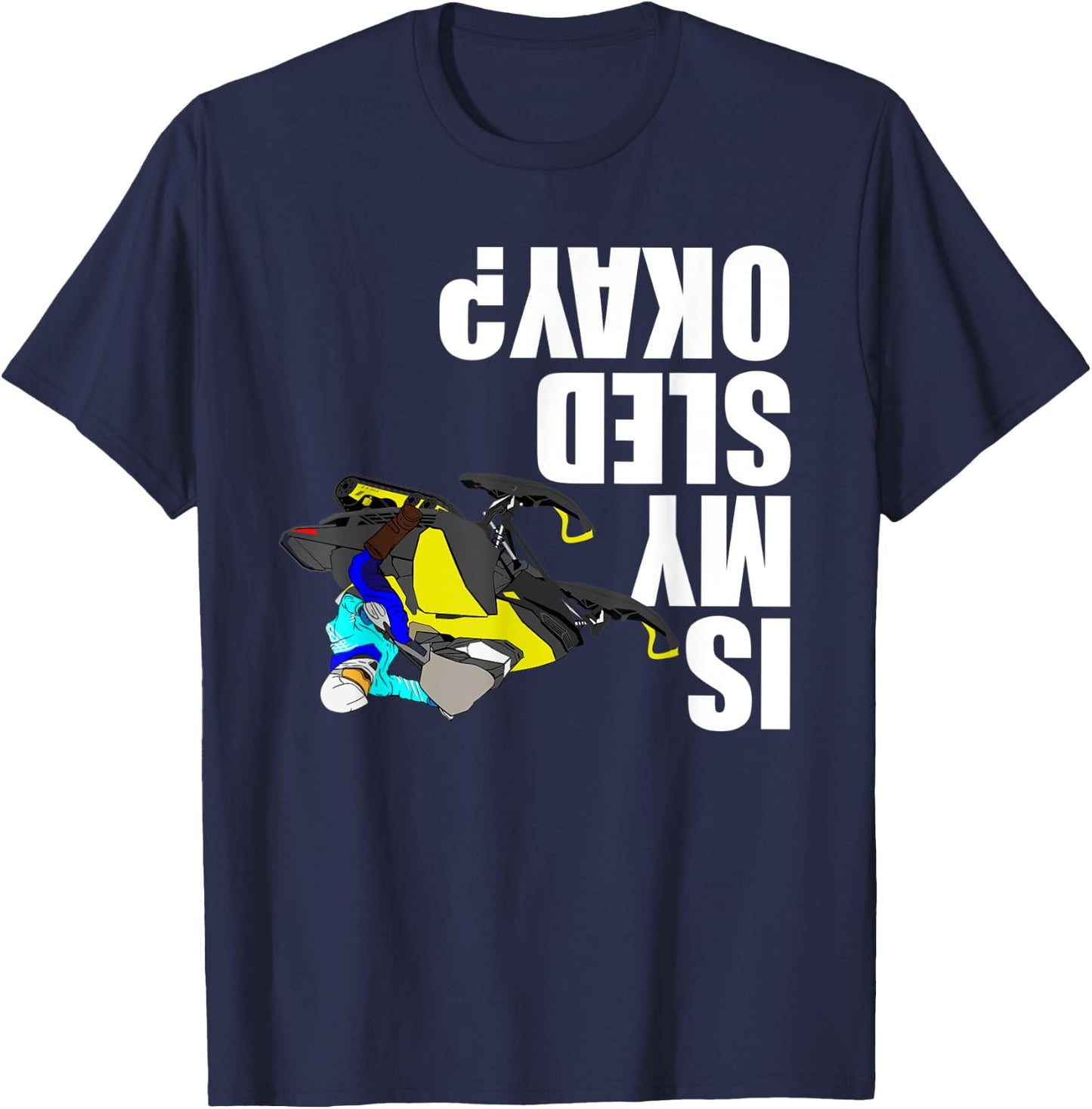 Snowmobile Rider - Is My Sled Okay? Funny Snowmobile T-Shirt - T-Shirt | Navy