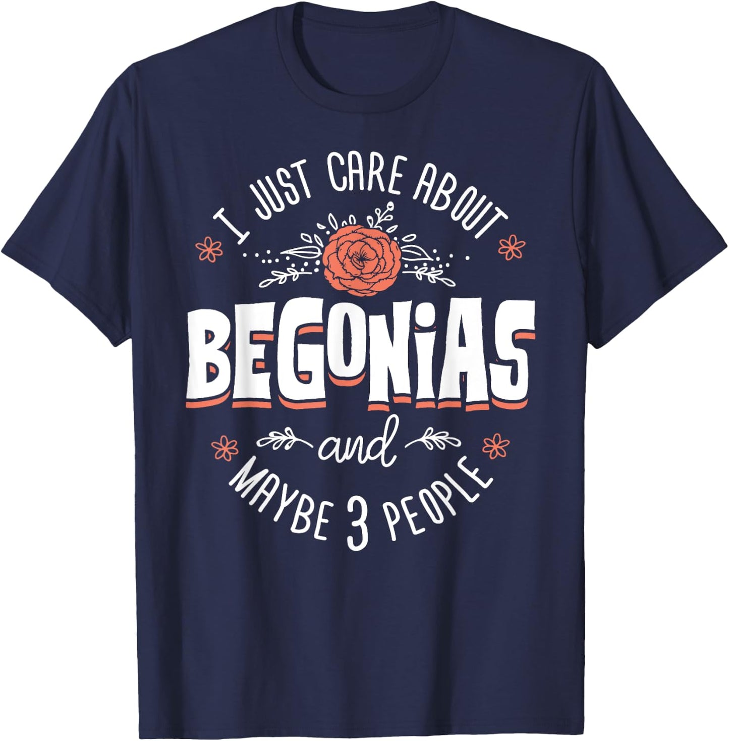 Begonias Flower - I Just Care About Begonias T-Shirt - T-Shirt | Navy