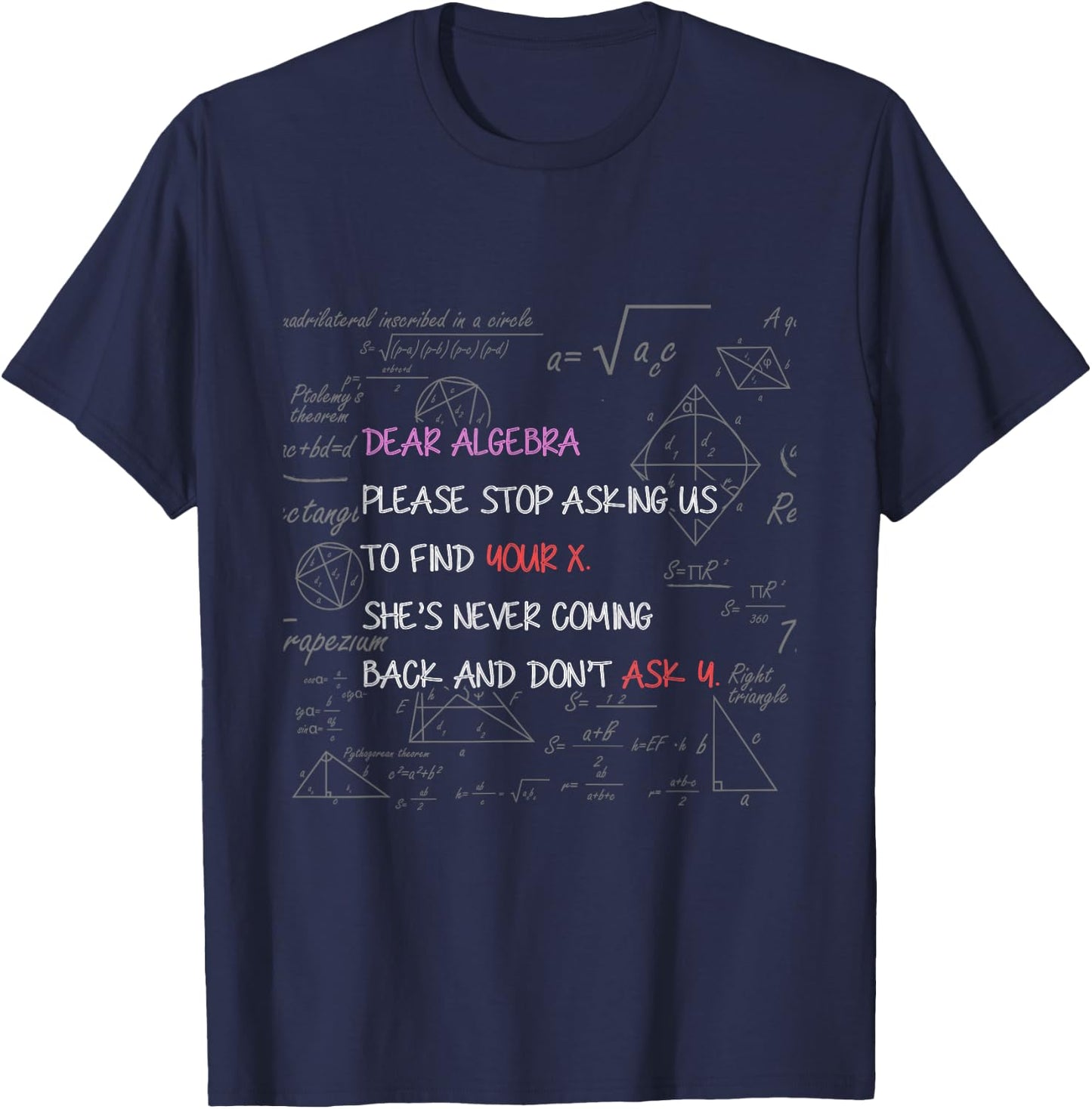 Dear Algebra Stop Asking Us to Find Your X Math T-Shirt - T-Shirt | Navy