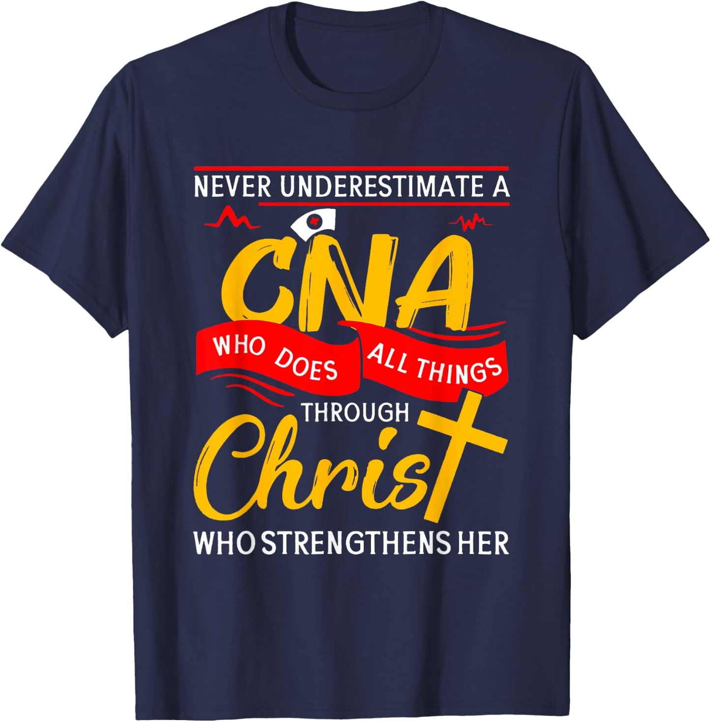 Never Underestimate A CNA Who Does All Things Through Christ T-Shirt - T-Shirt | Navy