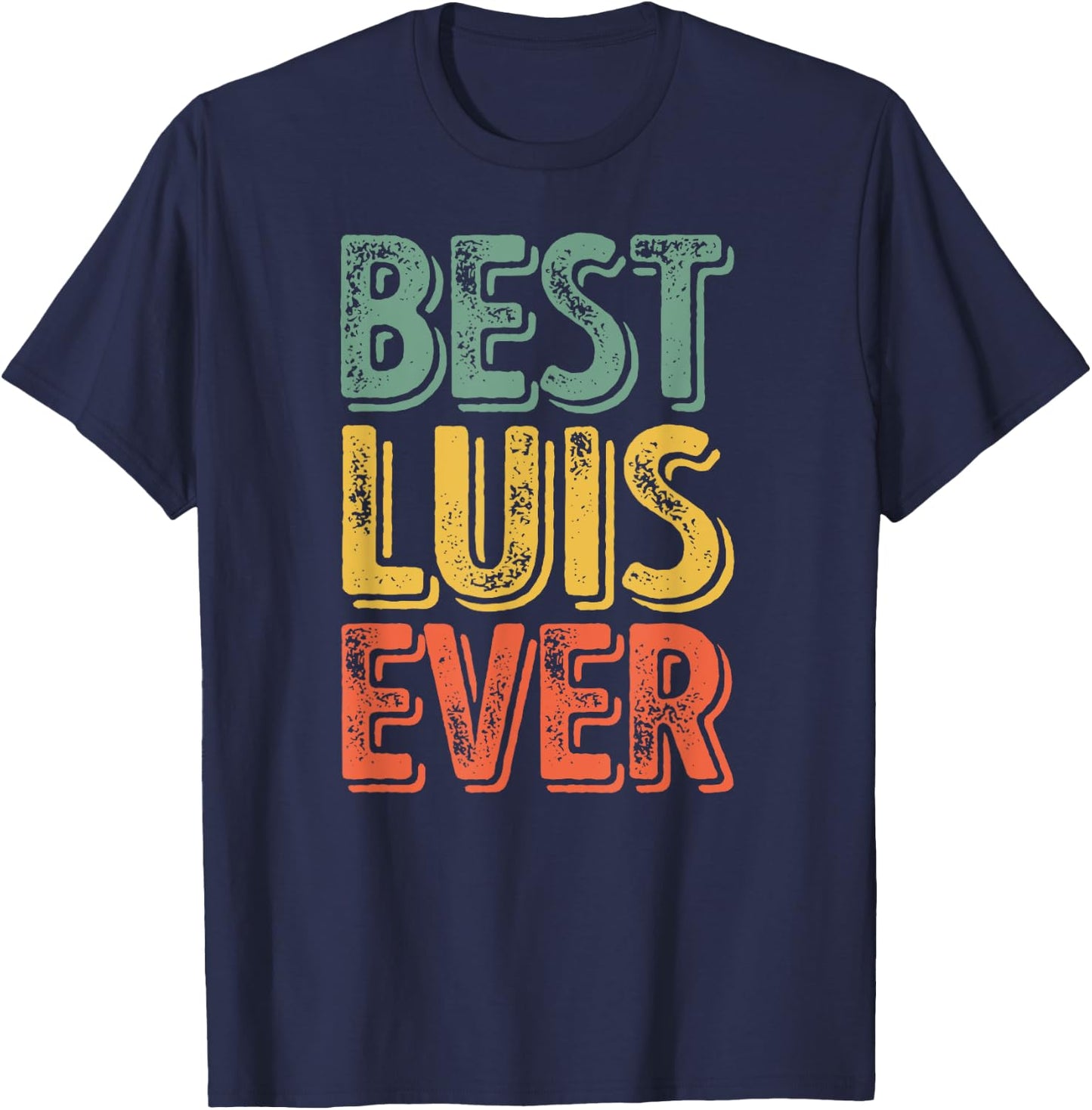 Best Luis Ever Shirt Funny Personalized First Name Luis T-Shirt - T-Shirt | Navy
